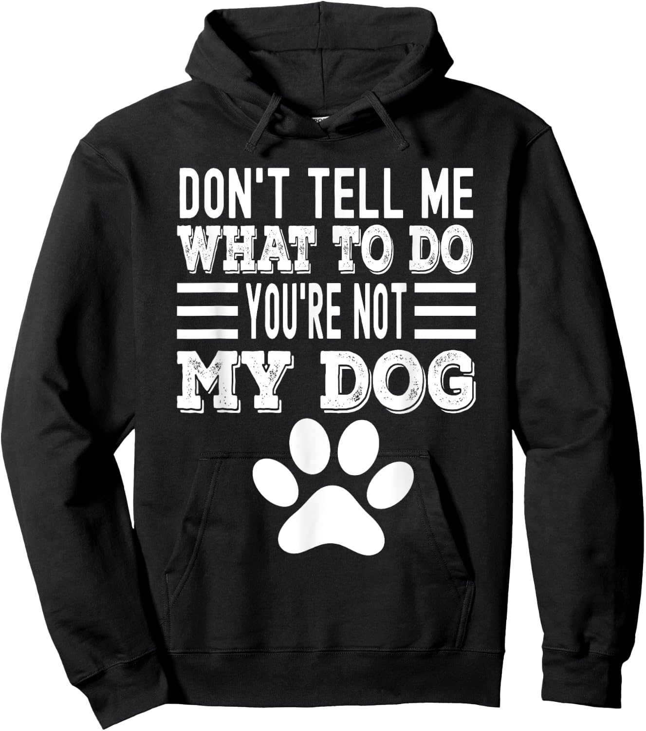 Don't Tell Me What To Do You're Not My Dog, Funny Dog Lover Men Women Hoodie - Hoodie | Black