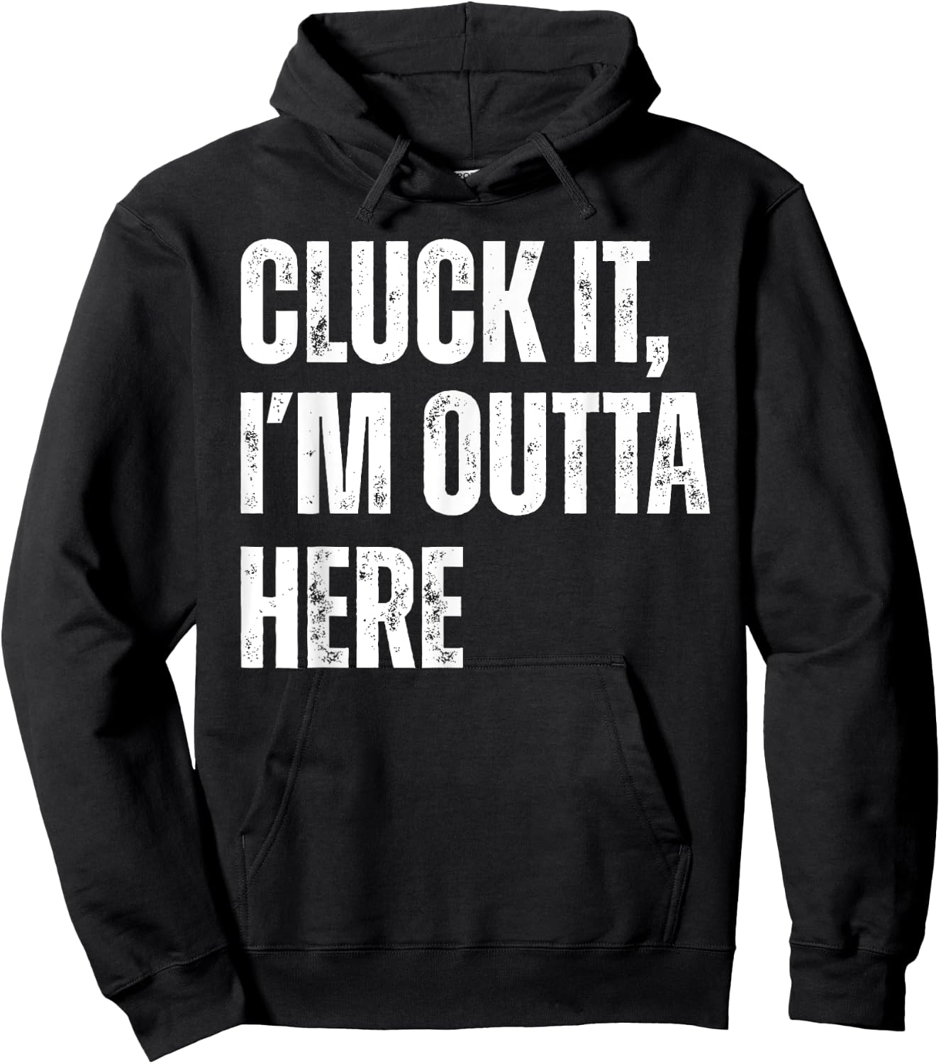 Cluck It I'm Outta Here Funny Sarcastic Hoodie - Hoodie | Black