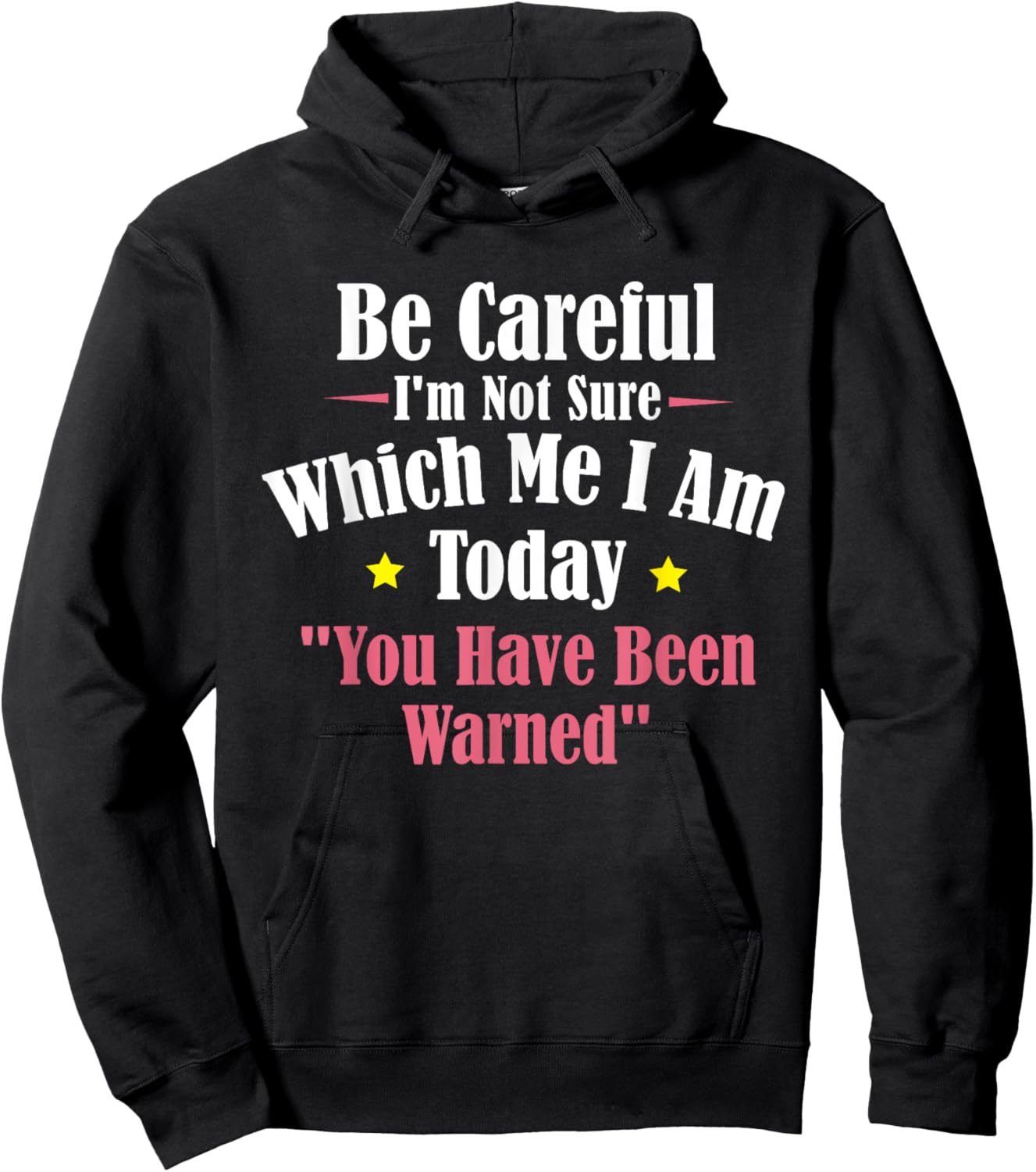 Be Careful I'm Not Sure Which Me I am Today You Have Been Hoodie - Hoodie | Black