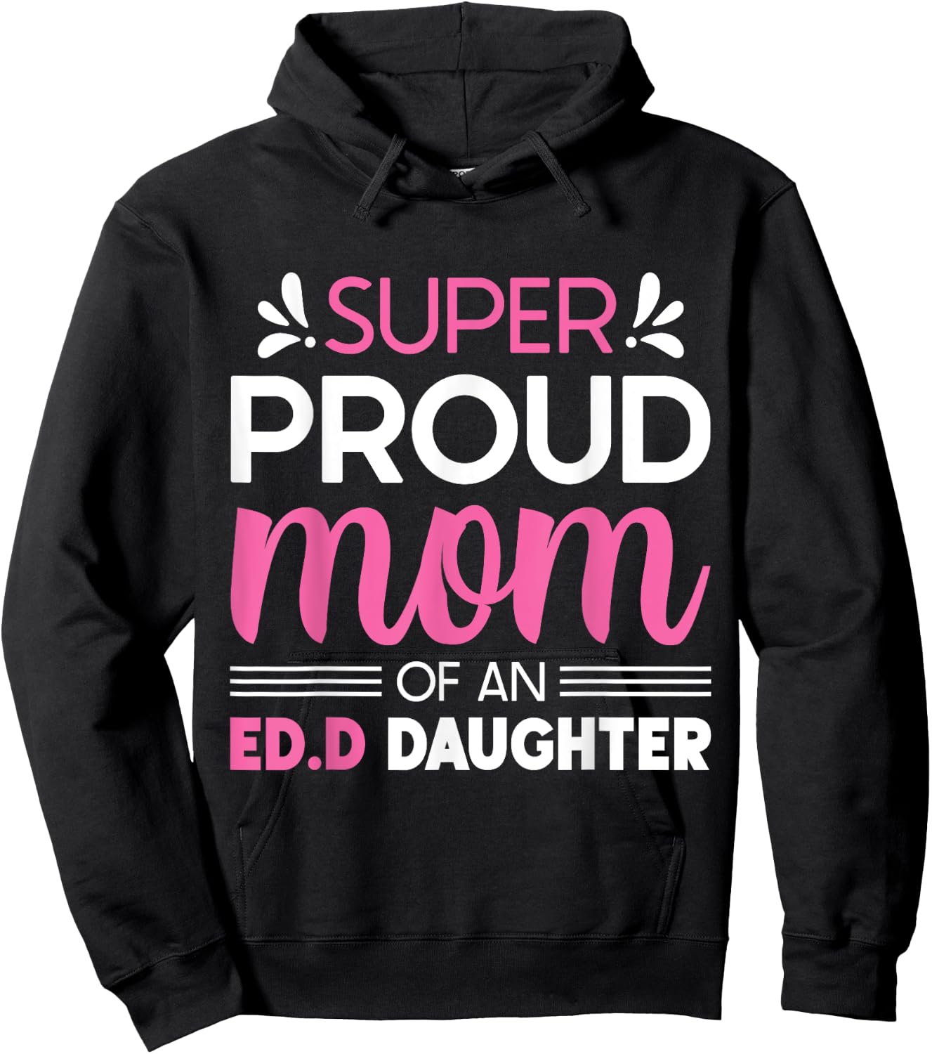 Super Proud Mom Of An Ed.D Daughter Doctor of Education Gift Hoodie - Hoodie | Black