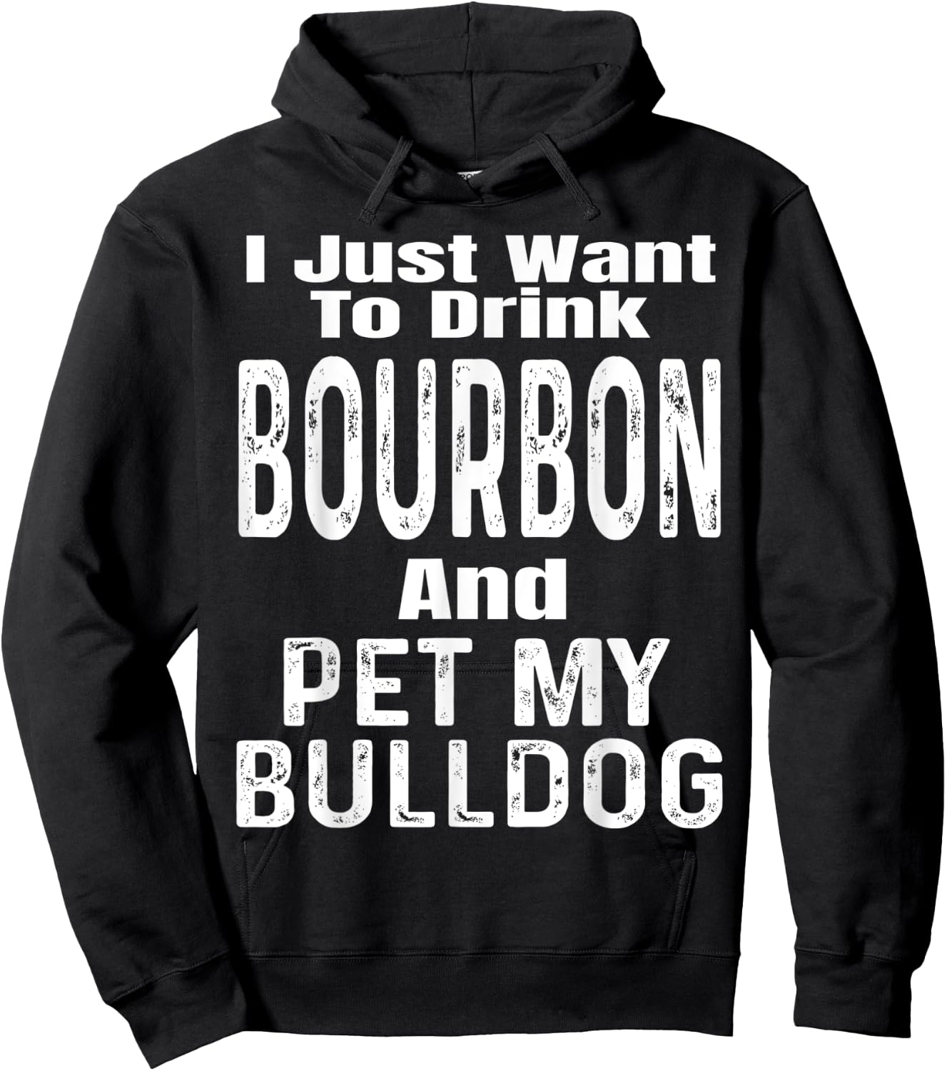 I Just Want To Drink Bourbon And Pet My Bulldog Dog Funny Men Women Hoodie - Hoodie | Black