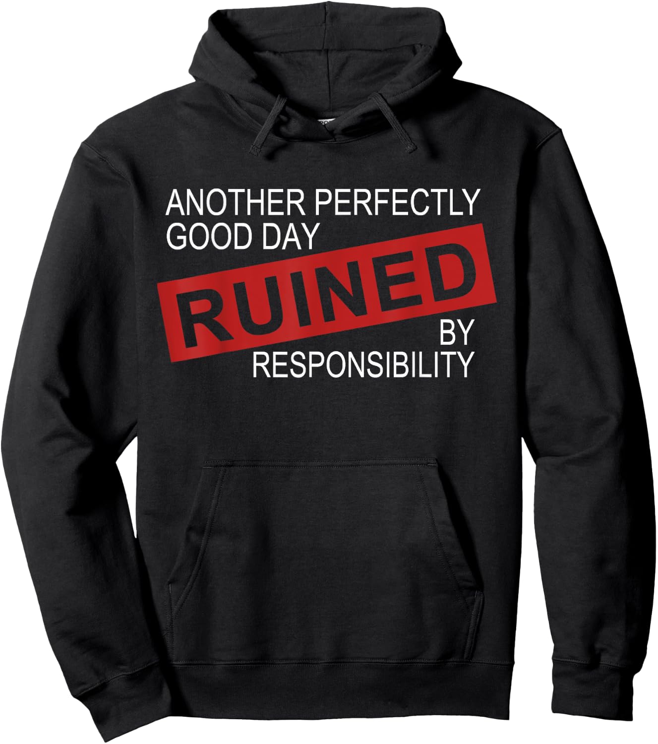 Funny Sarcastic Idea Gifts Another Perfectly Good Day Ruined By Responsibility -Adults, Kids Black Hoodie - Hoodie | Black