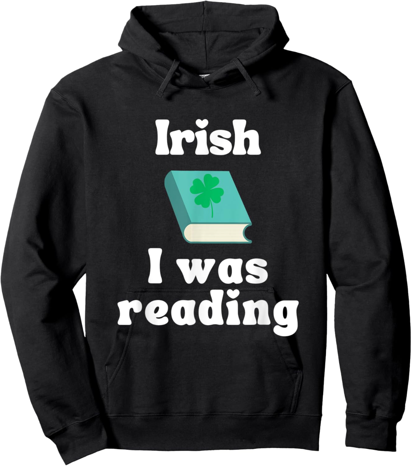 Funny St. Patricks Day Reading Shirt - Irish I was Reading Hoodie - Hoodie | Black