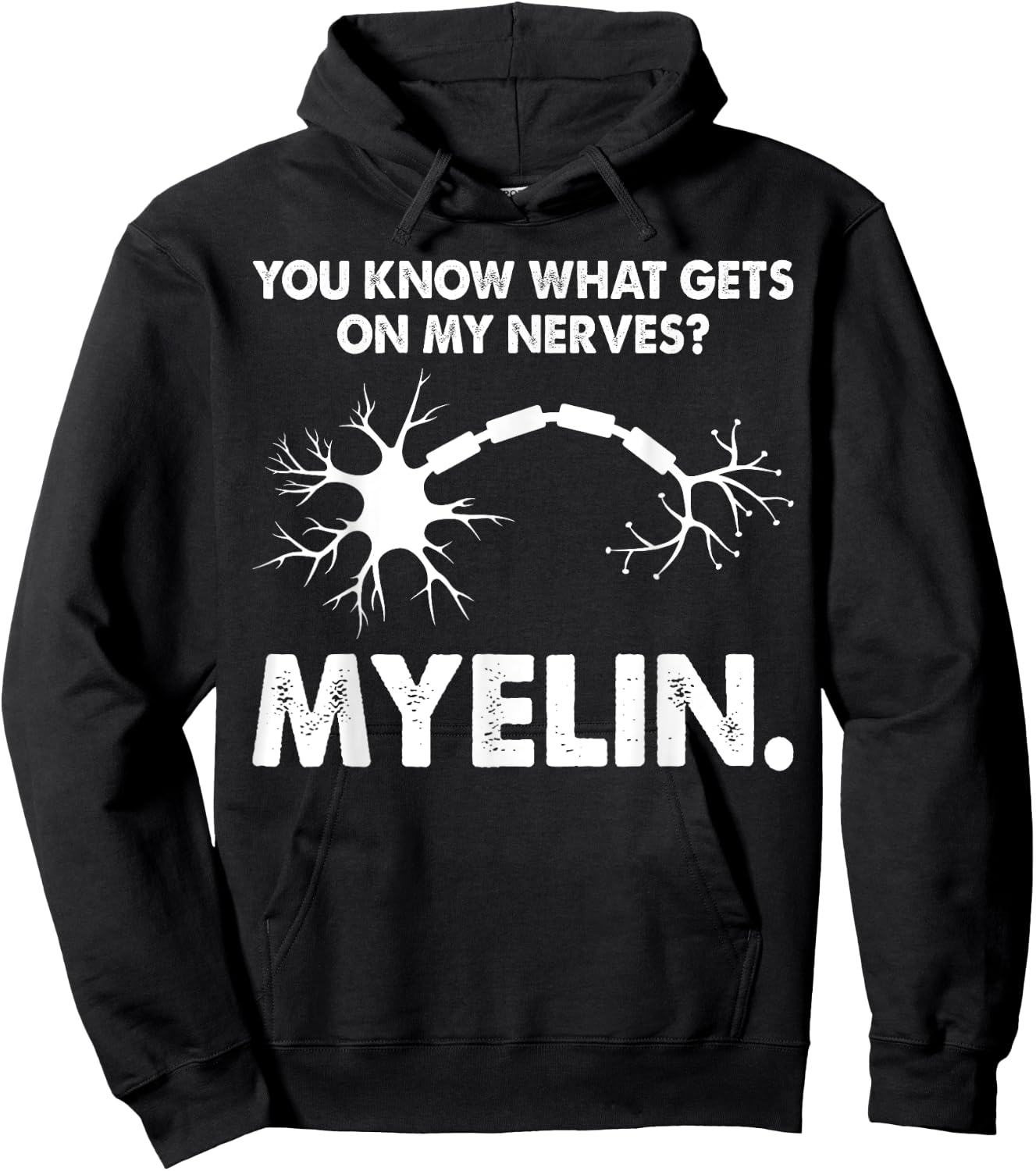 You Know What Gets On My Nerves Myelin Funny Neurologist Hoodie - Hoodie | Black