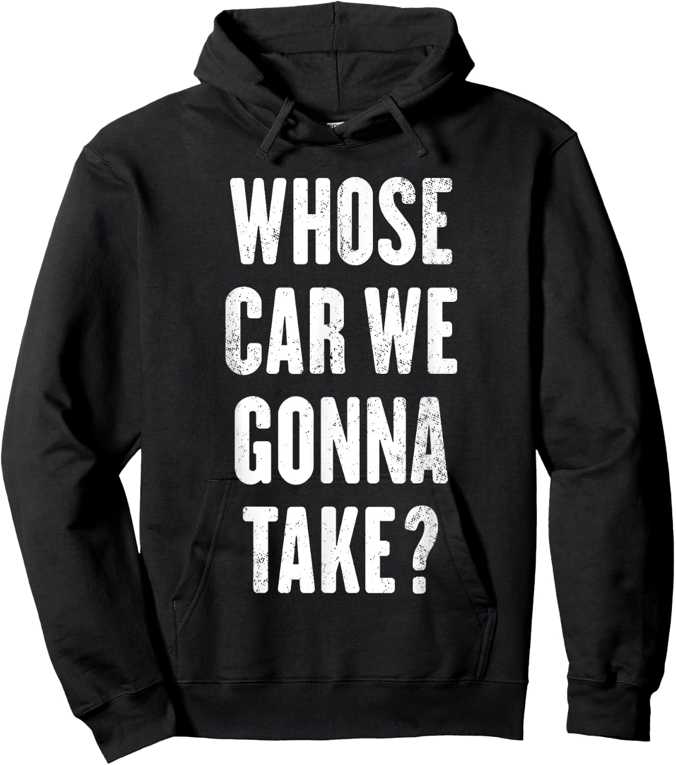 Whose Car We Gonna Take ? Hoodie - Hoodie | Black