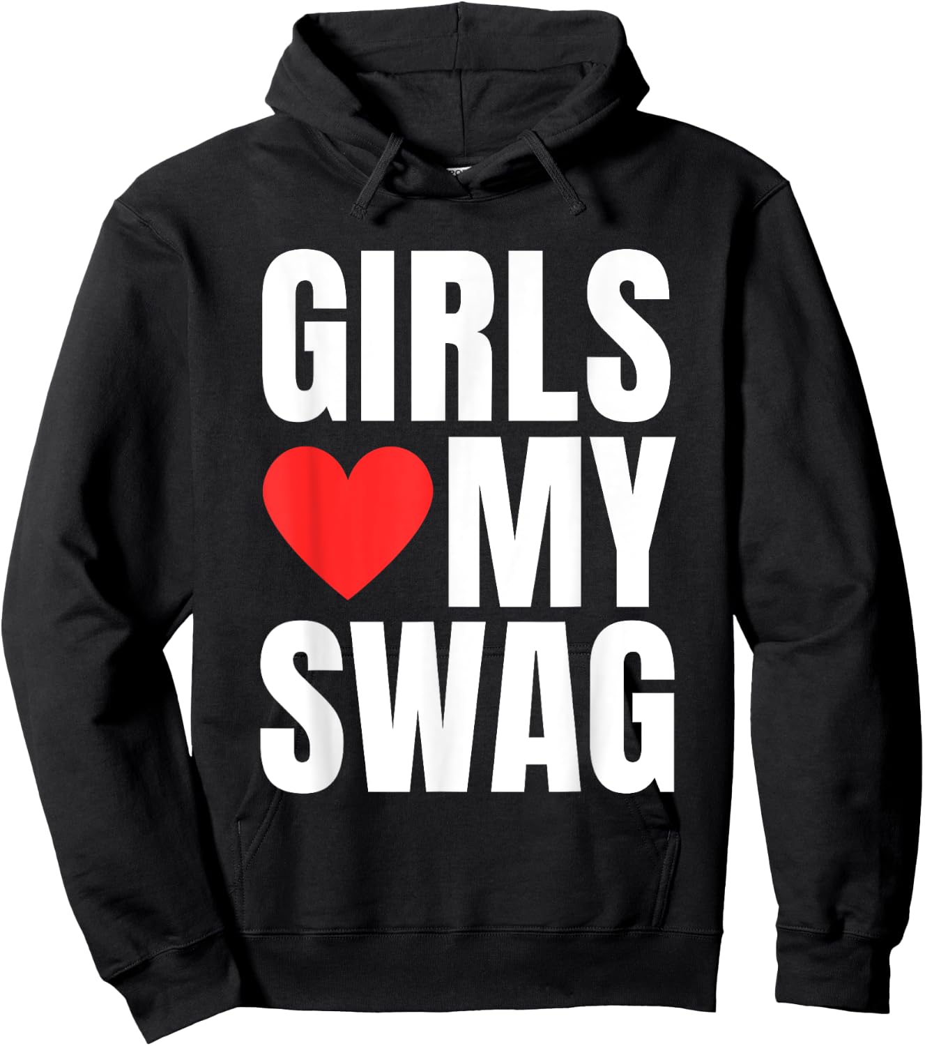 Girls Love My Swag - Funny Humorous Sarcasm Statement Humor Hoodie - Hoodie | Black