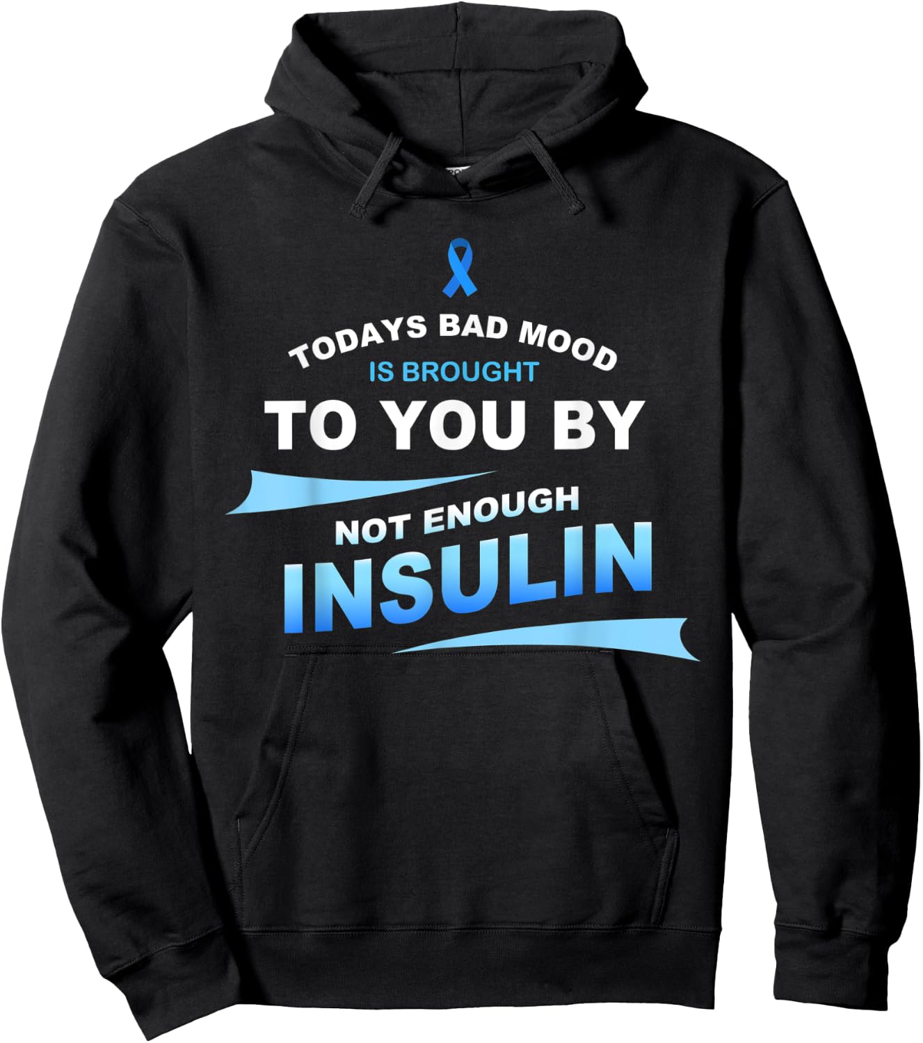 Todays Bad Mood Is Brought To You By Not Enough Insulin Hoodie - Hoodie | Black