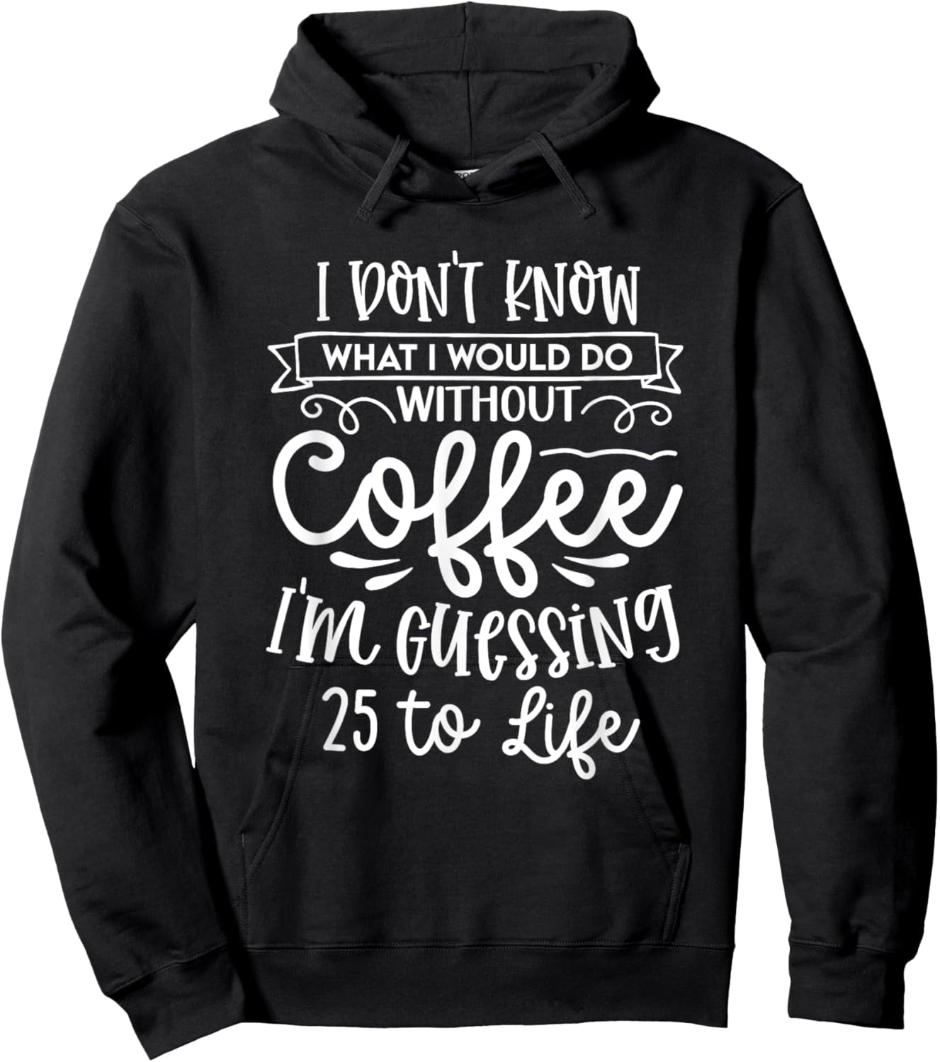 I Don't Know What I Would Do Without Coffee Funny Hoodie - Hoodie | Black
