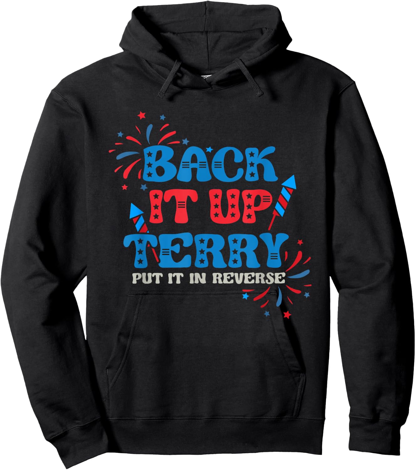 Back It Up Terry Put It In Reverse 4th Of July Fireworks Hoodie - Hoodie | Black