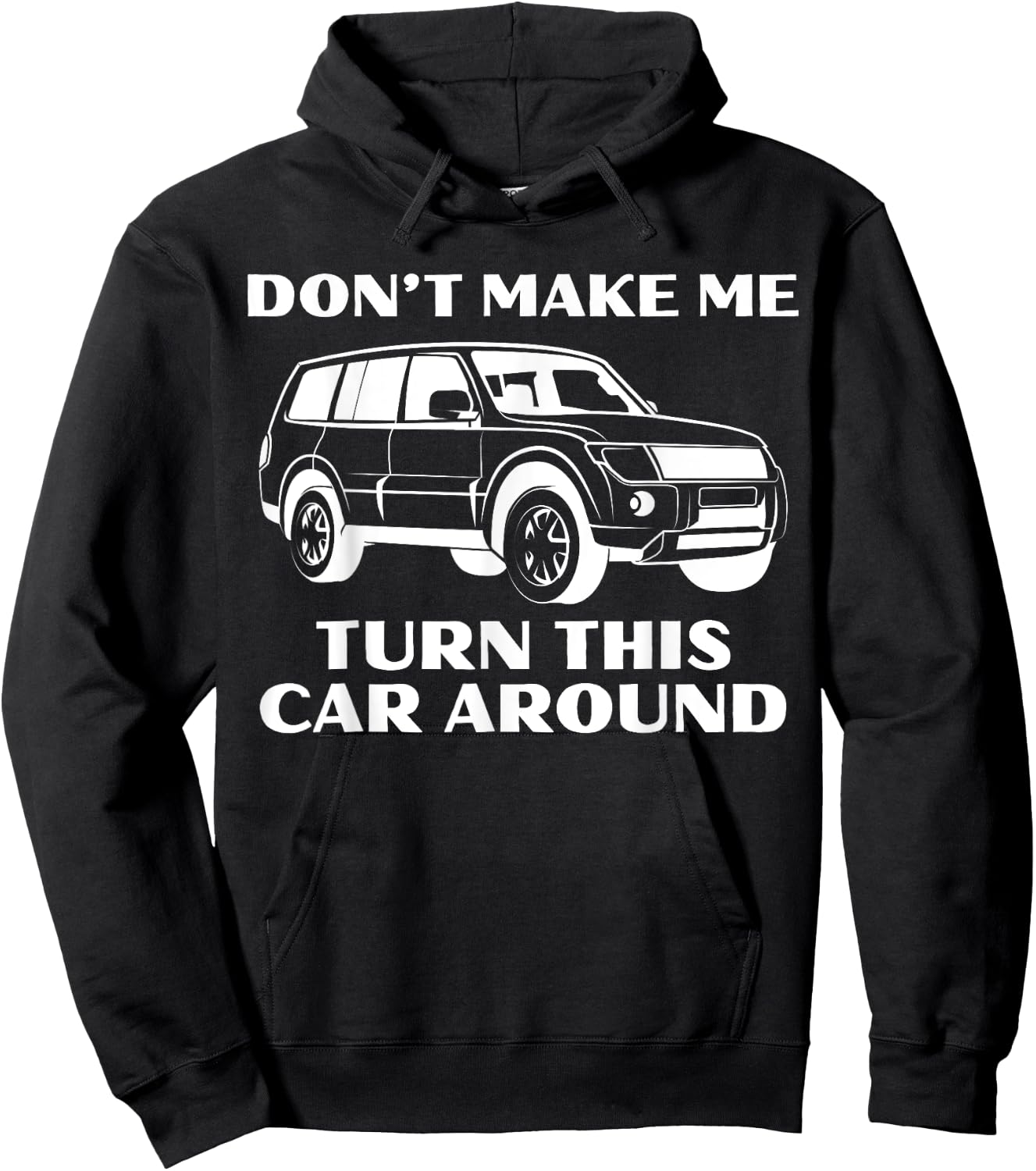 Don't Make Me Turn This Car Around Funny Family Trip Driving Hoodie - Hoodie | Black
