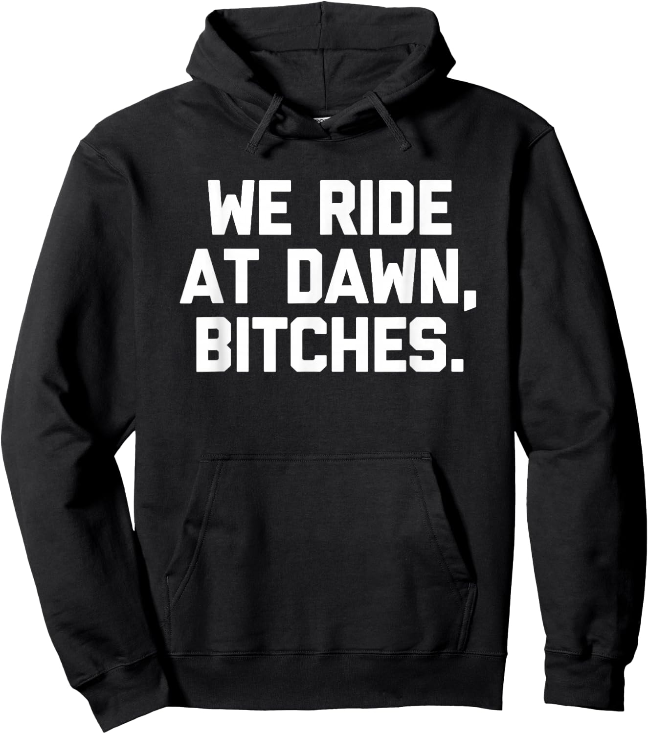 We Ride At Dawn, Bitches - Funny Saying Sarcastic Novelty Hoodie - Hoodie | Black
