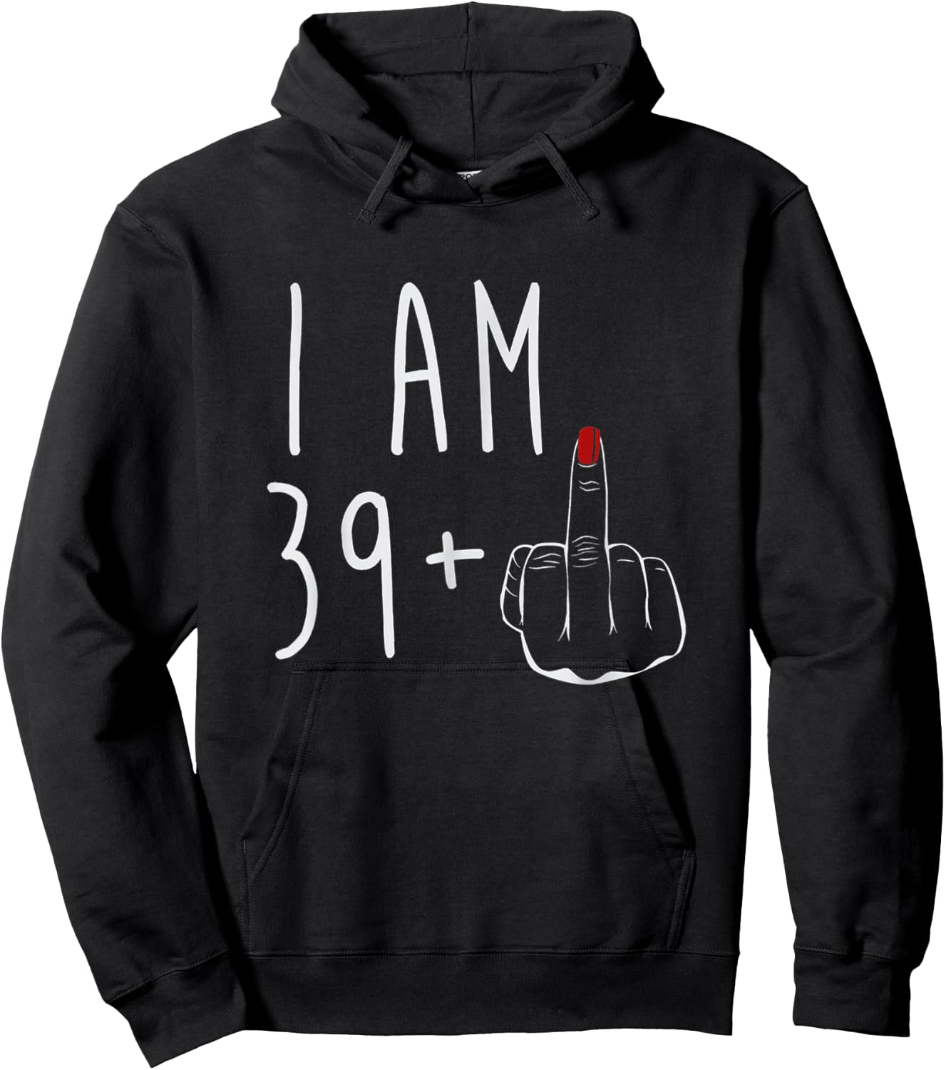 I Am 39 Plus 1 Middle Finger For A 40th Birthday Hoodie - Hoodie | Black