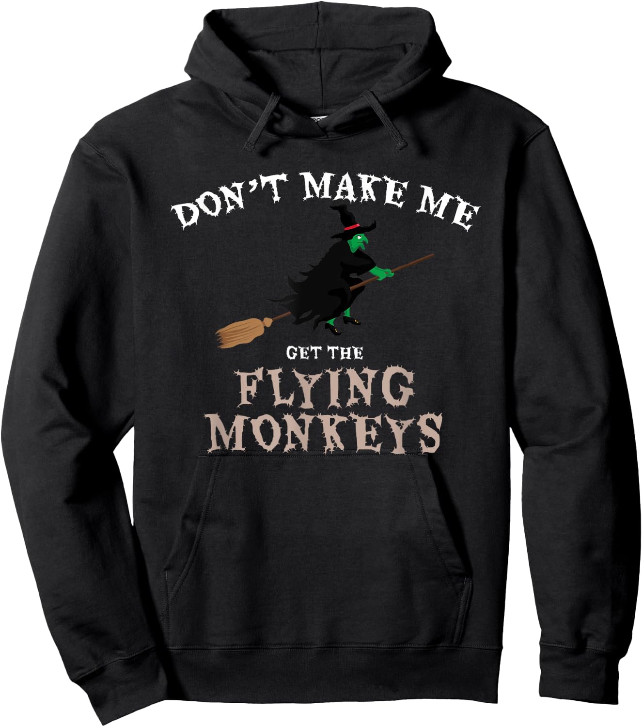 Don't Make Me Get The Flying Monkeys Funny Halloween Witch Hoodie - Hoodie | Black