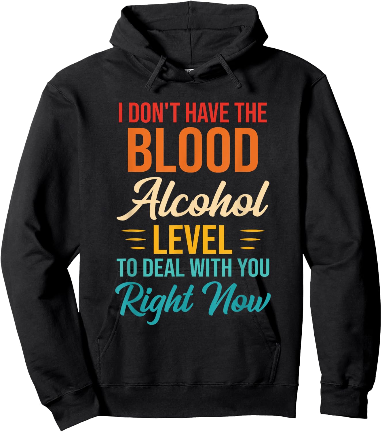 I Don't Have The Blood Alcohol Level To Deal With You Hoodie - Hoodie | Black