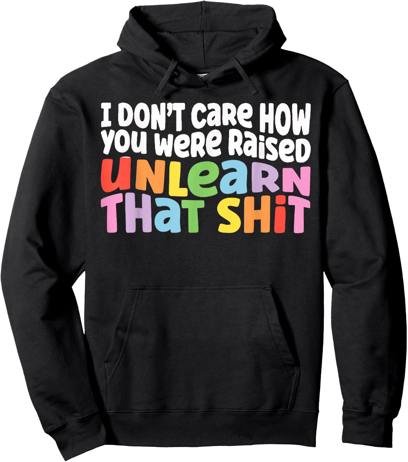I Don't Care How You Were Raised Unlearn That Shit Hoodie - Hoodie | Black