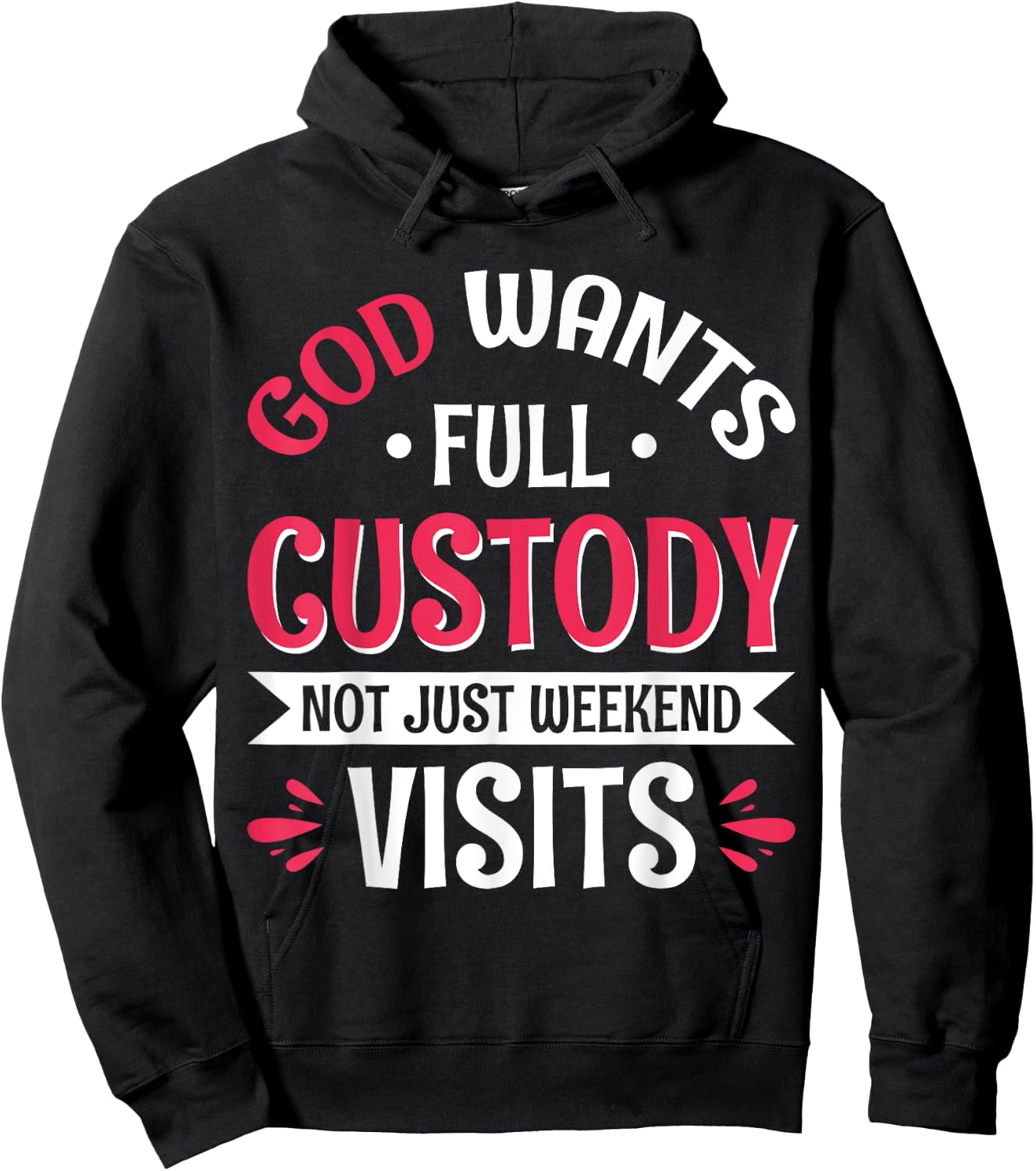 God Wants Full Custody Not Just Weekend Visits Hoodie - Hoodie | Black