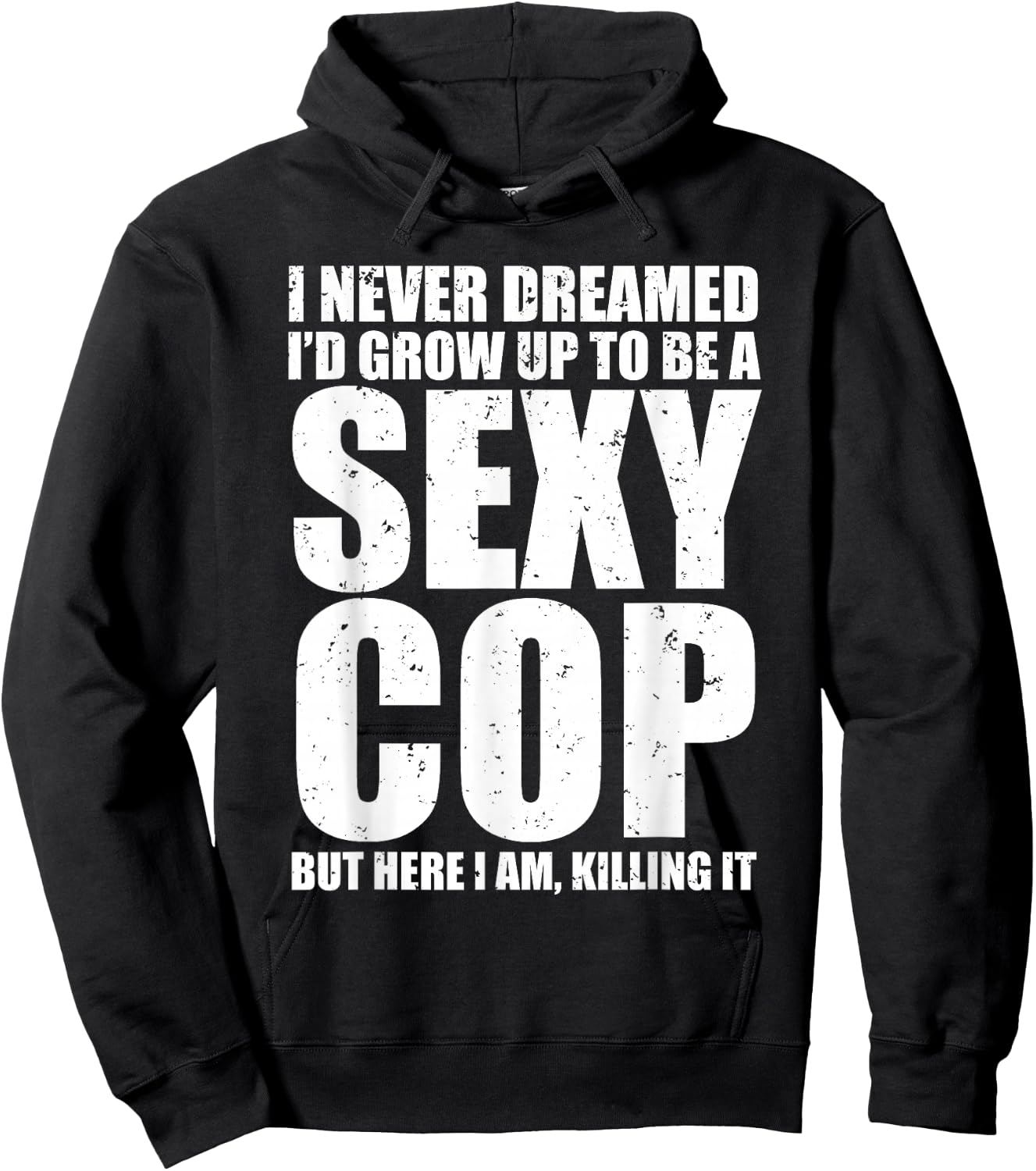 Funny Police I Never Dreamed Sexy Cop Hoodie - Hoodie | Black