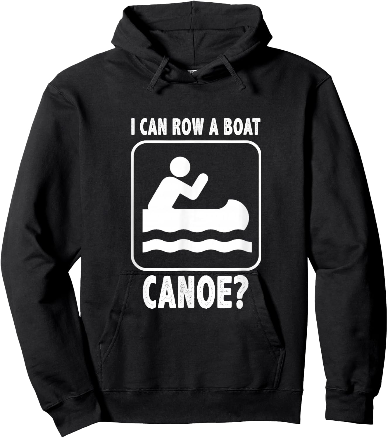 I Can Row A Boat. Canoe? Funny Canoeing Hoodie - Hoodie | Black