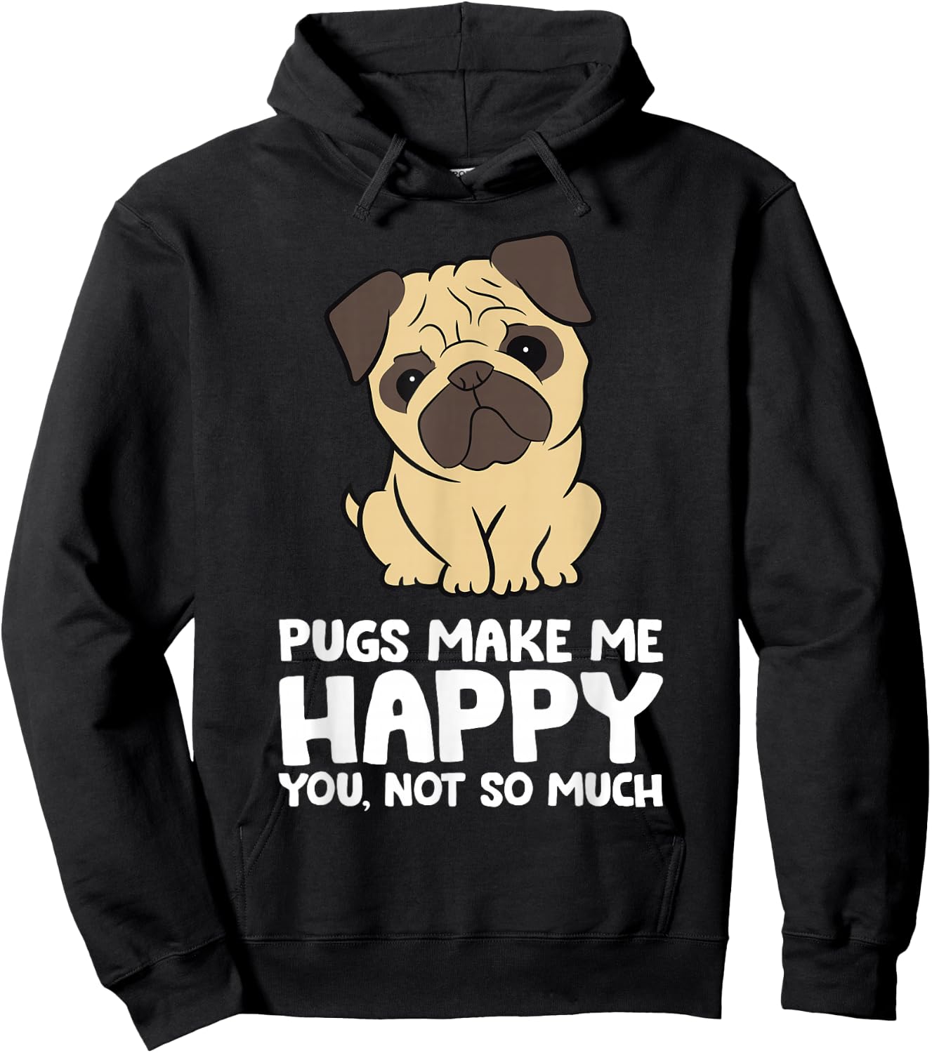 Pugs Make Me Happy You Not So Much Funny Pug Hoodie - Hoodie | Black