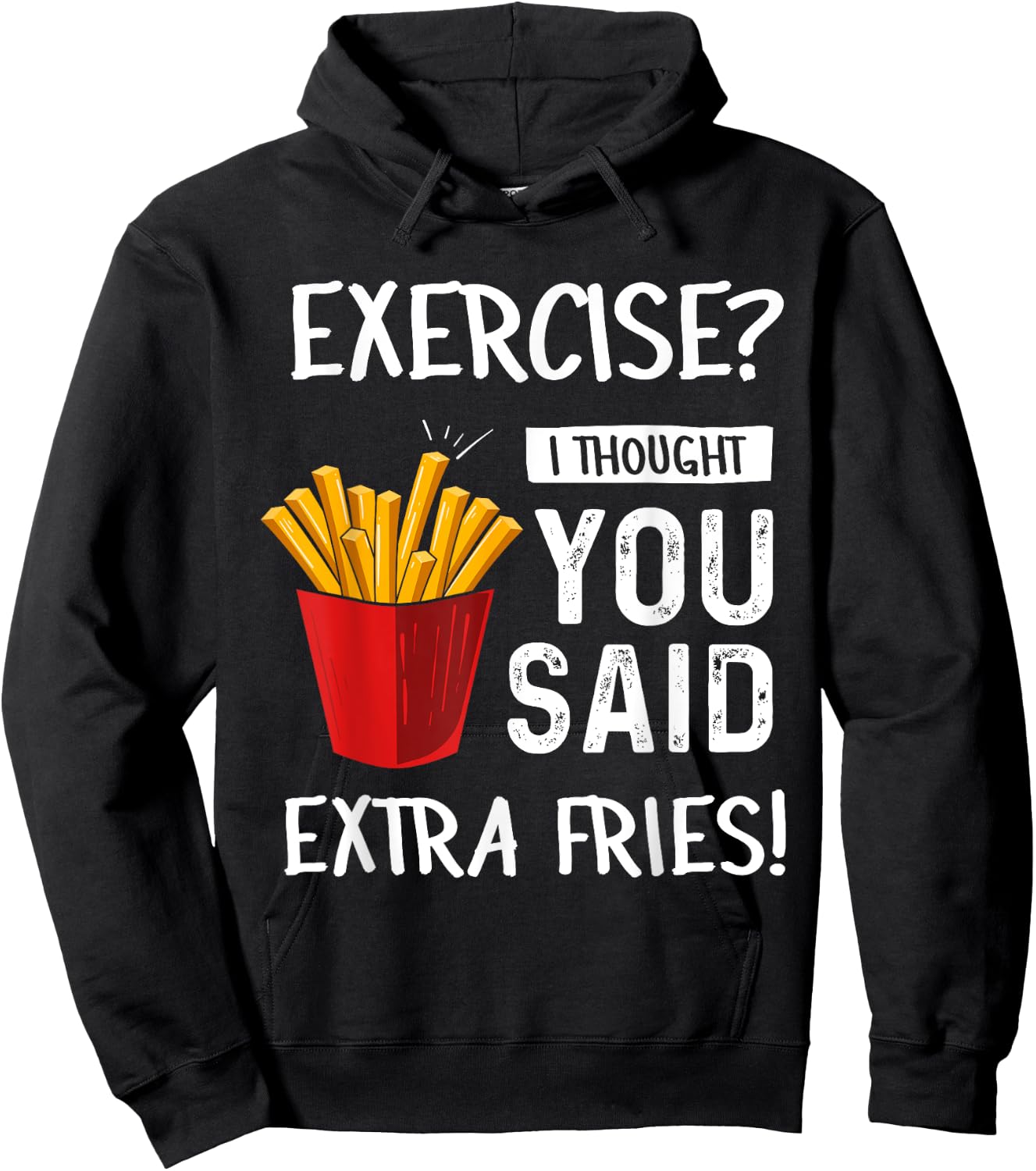 Exercise? I Thought You Said Extra Fries Funny Gym Workout Hoodie - Hoodie | Black