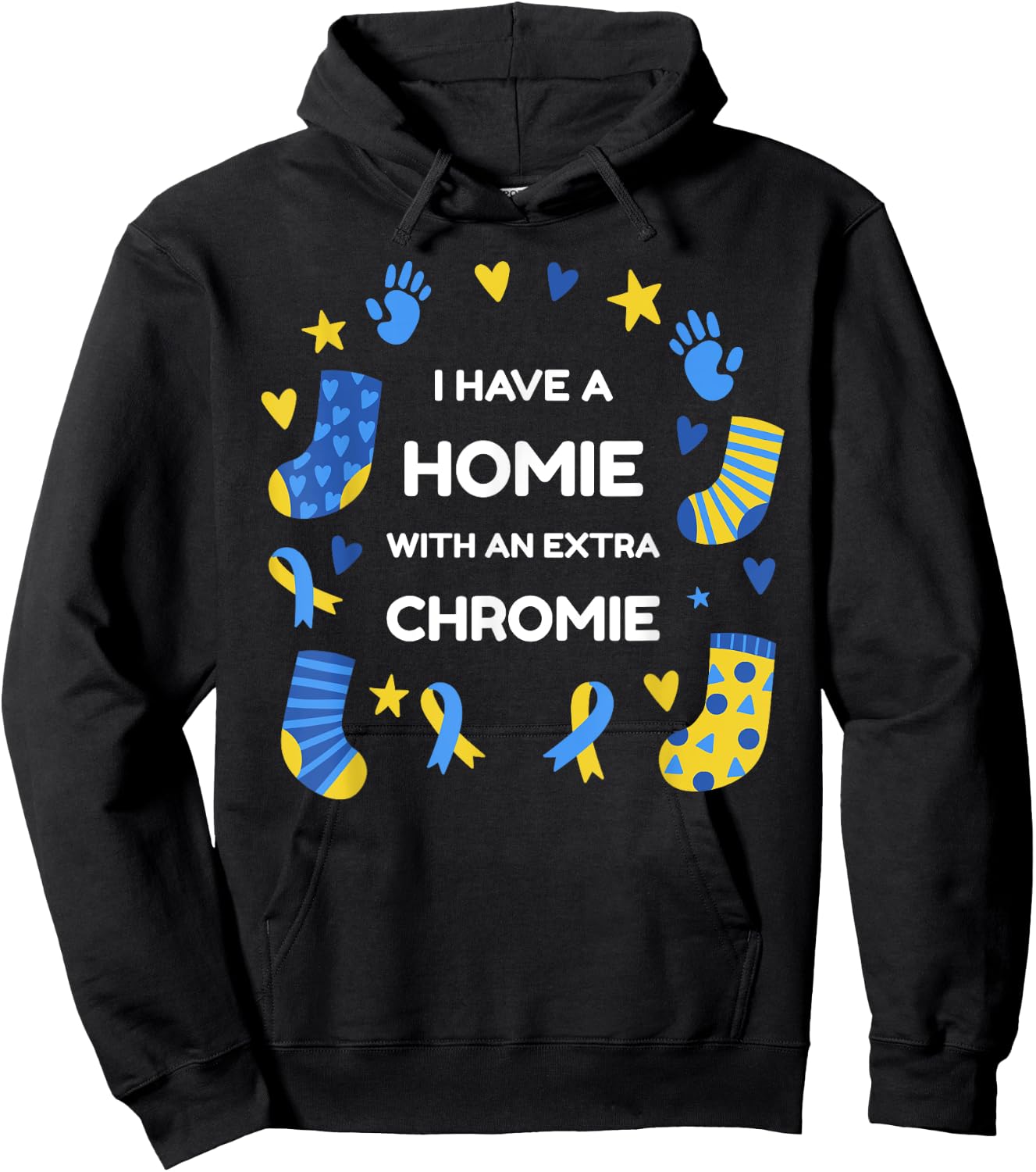 I Have A Homie With An Extra Chromie Down Syndrome Awareness Hoodie - Hoodie | Black