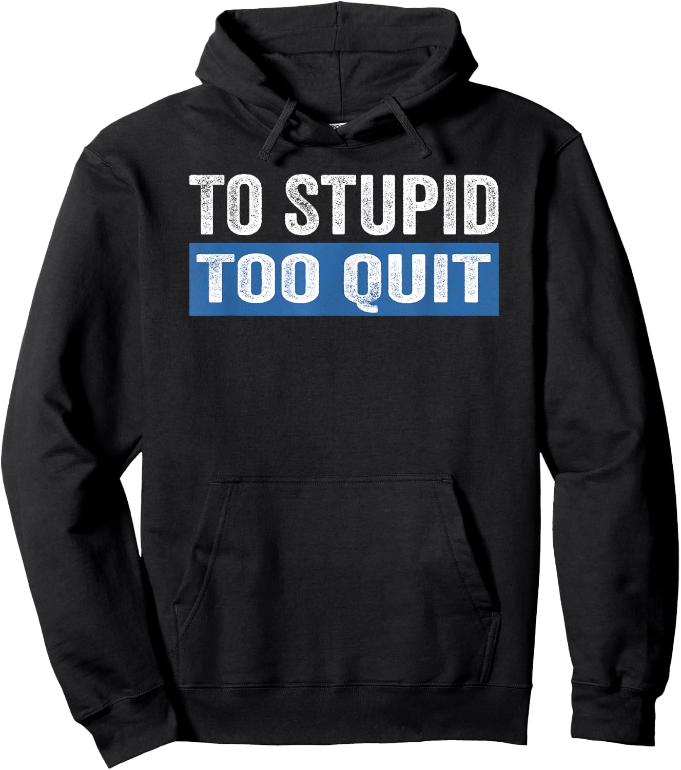 To Stupid Too Quit Workout Funny Gym Weightlifting Hoodie - Hoodie | Black