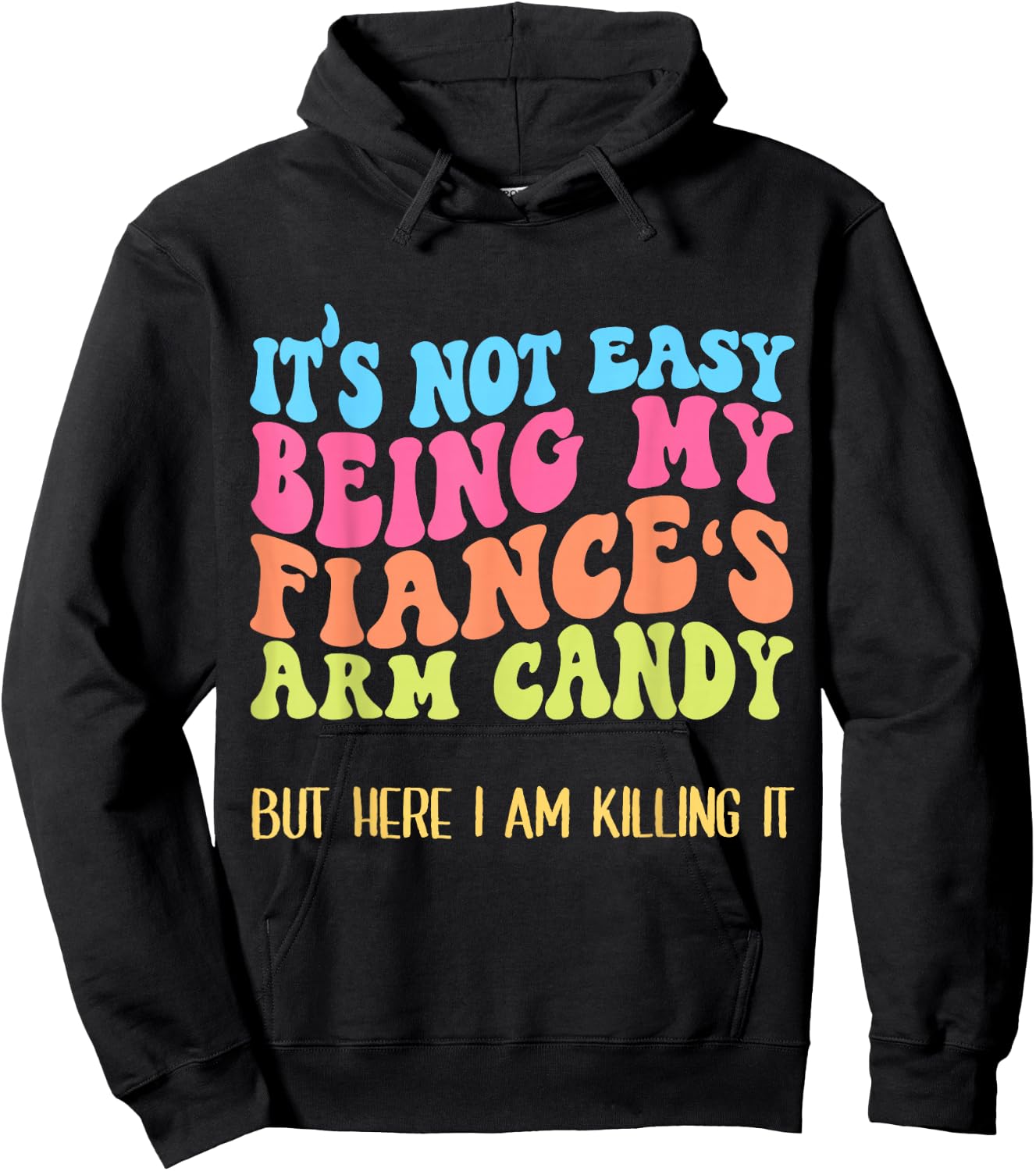 Funny Fiancée Joke It's Not Easy Being My Fiance's Arm Candy Hoodie - Hoodie | Black