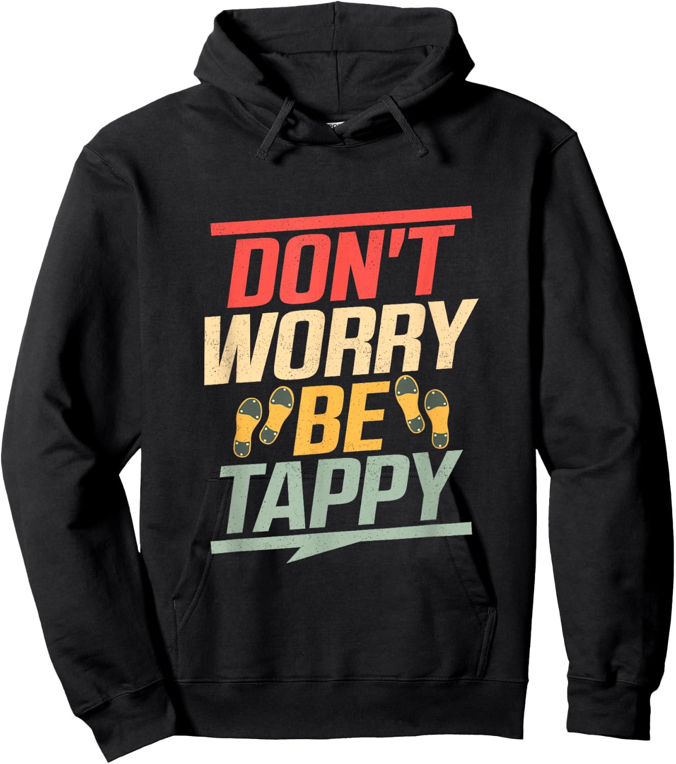 Don't Worry Be Tappy Tap Dance Tap Dancer Hoodie - Hoodie | Black