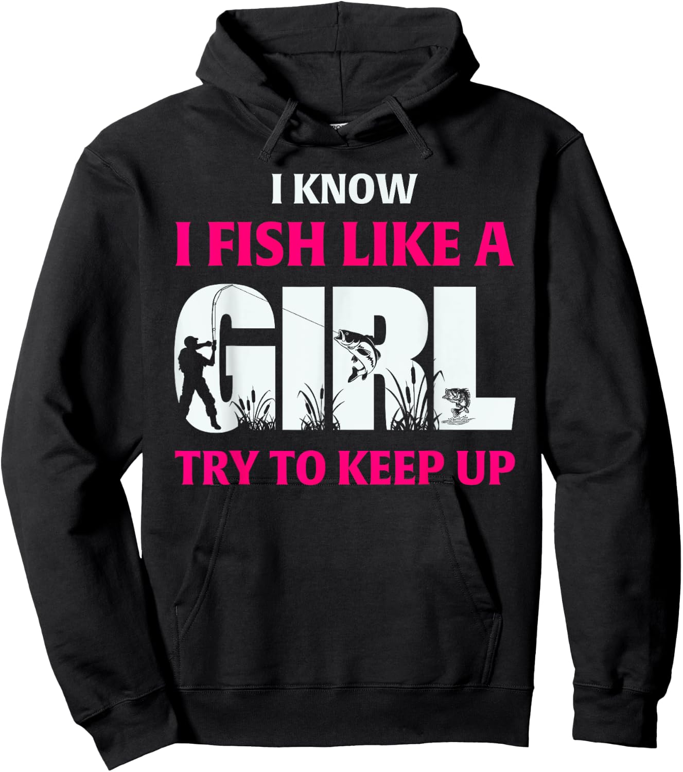 I Know I Fish Like A Girl Try To Keep Up Fisherman Hoodie - Hoodie | Black