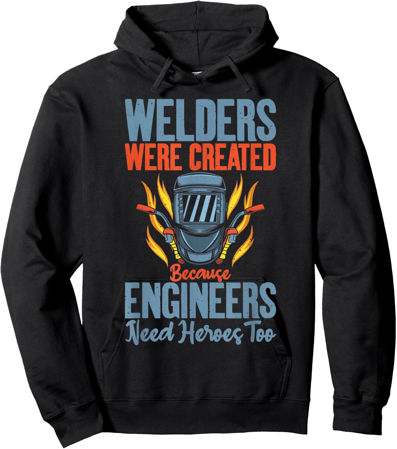 Welders were created because Engineers need Heroes too Hoodie - Hoodie | Black