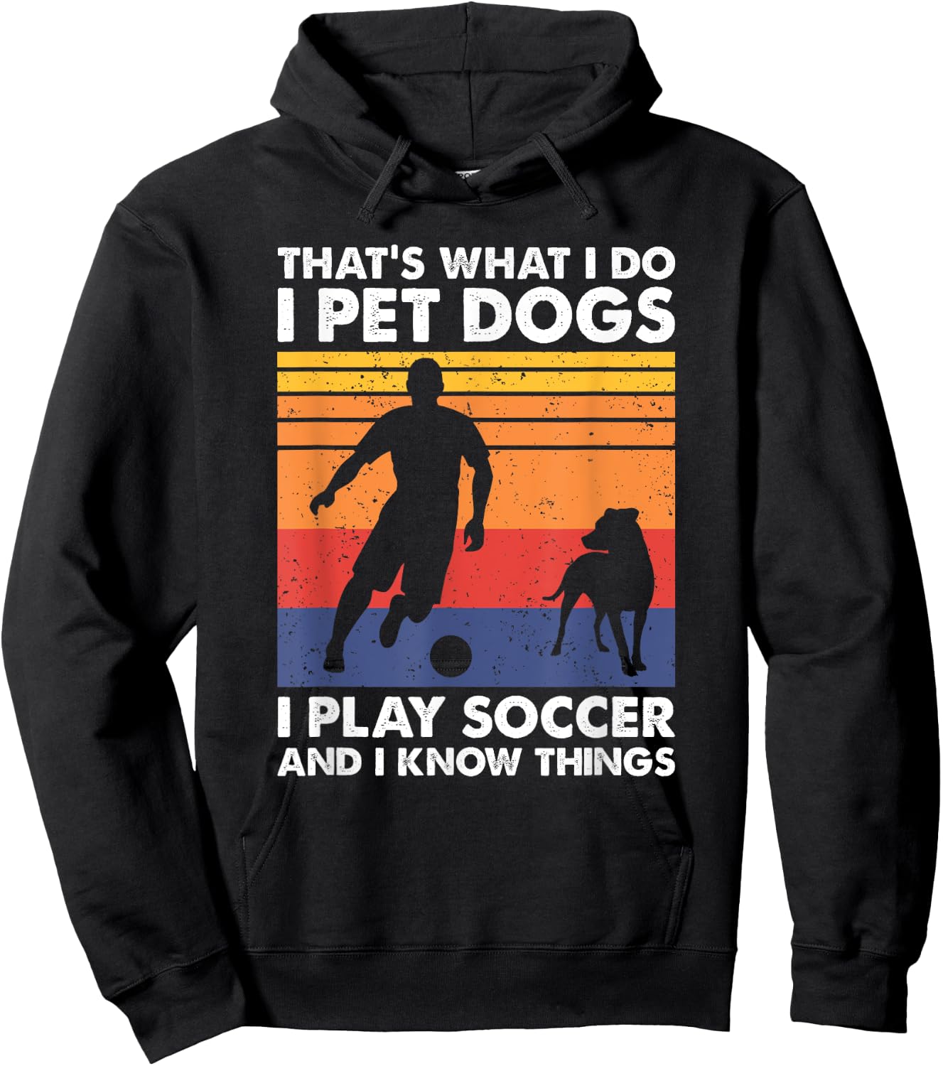 That's What I Do I Play Soccer I Pet Dogs & I Know Things Hoodie - Hoodie | Black