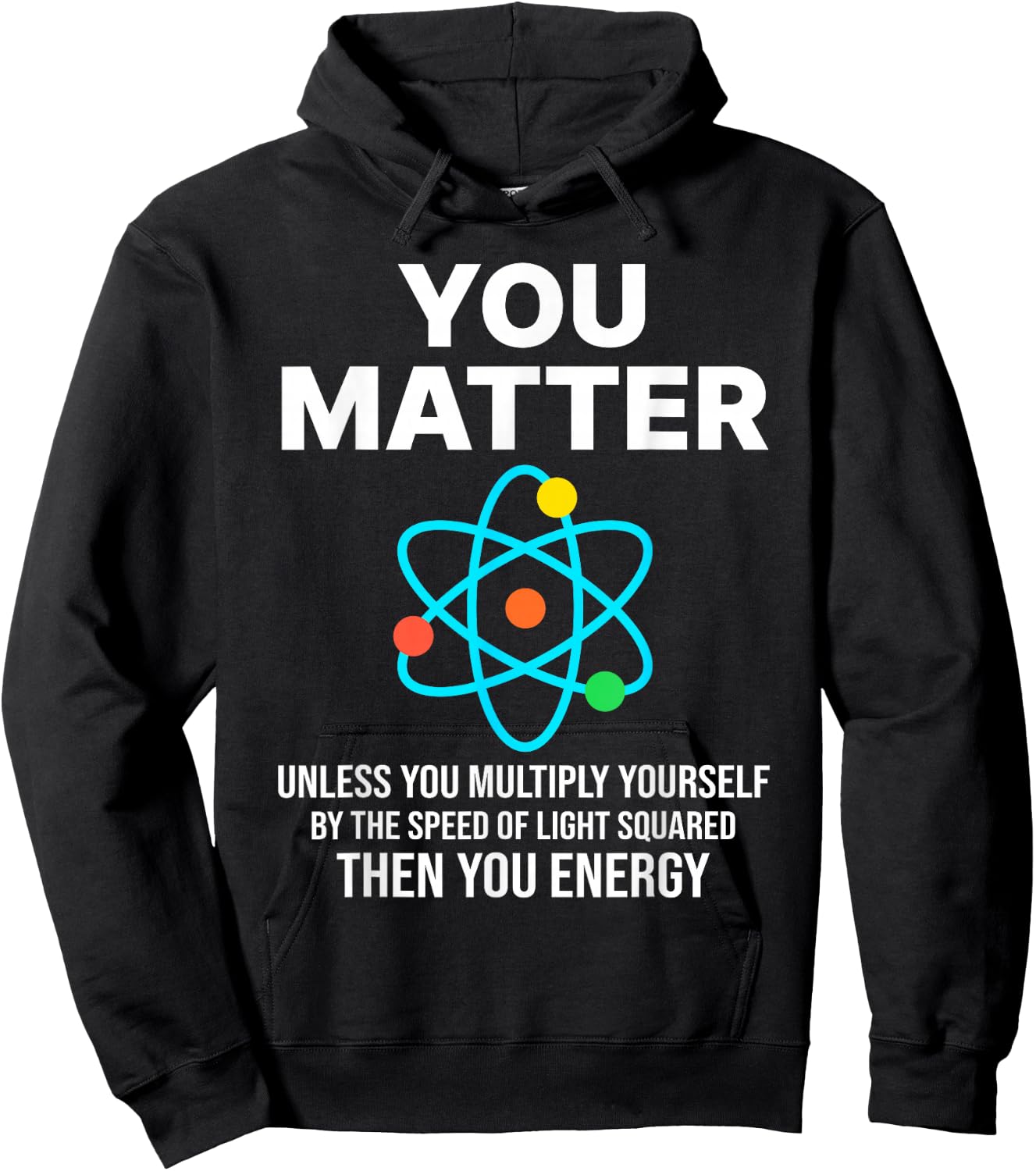 Scientist , You Matter You Energy Funny Nerdy science Hoodie - Hoodie | Black