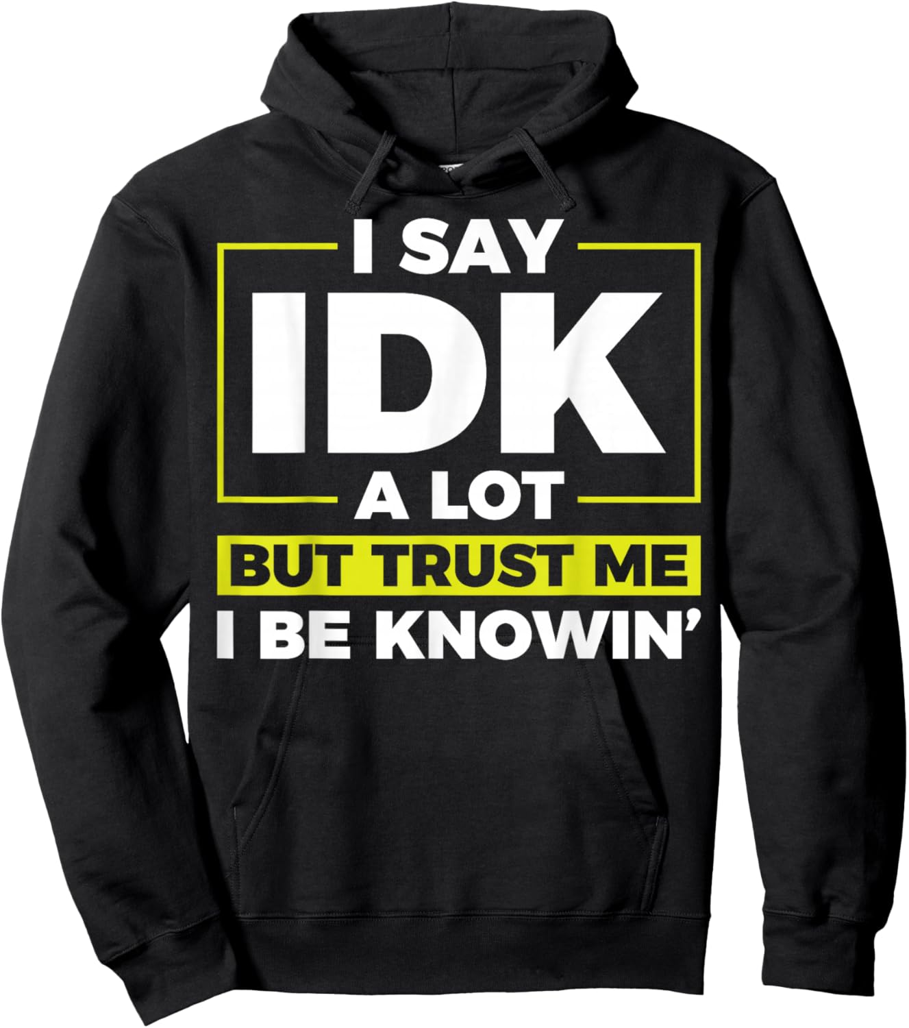 I Say IDK A Lot But I Be Knowin Hoodie - Hoodie | Black