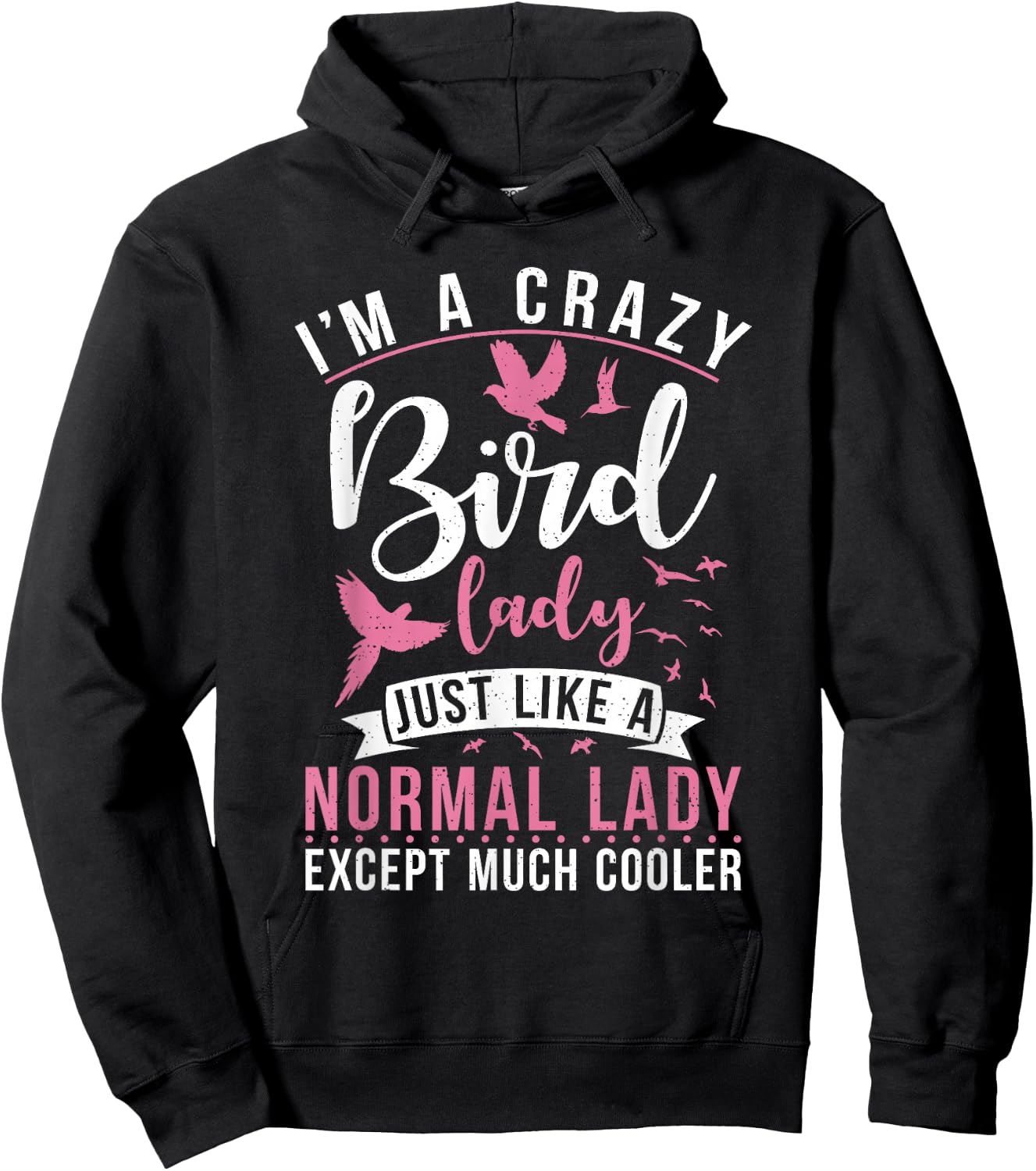 Im a Crazy Bird Lady just Like a normals Lady Except Cooler Hoodie - Hoodie | Black
