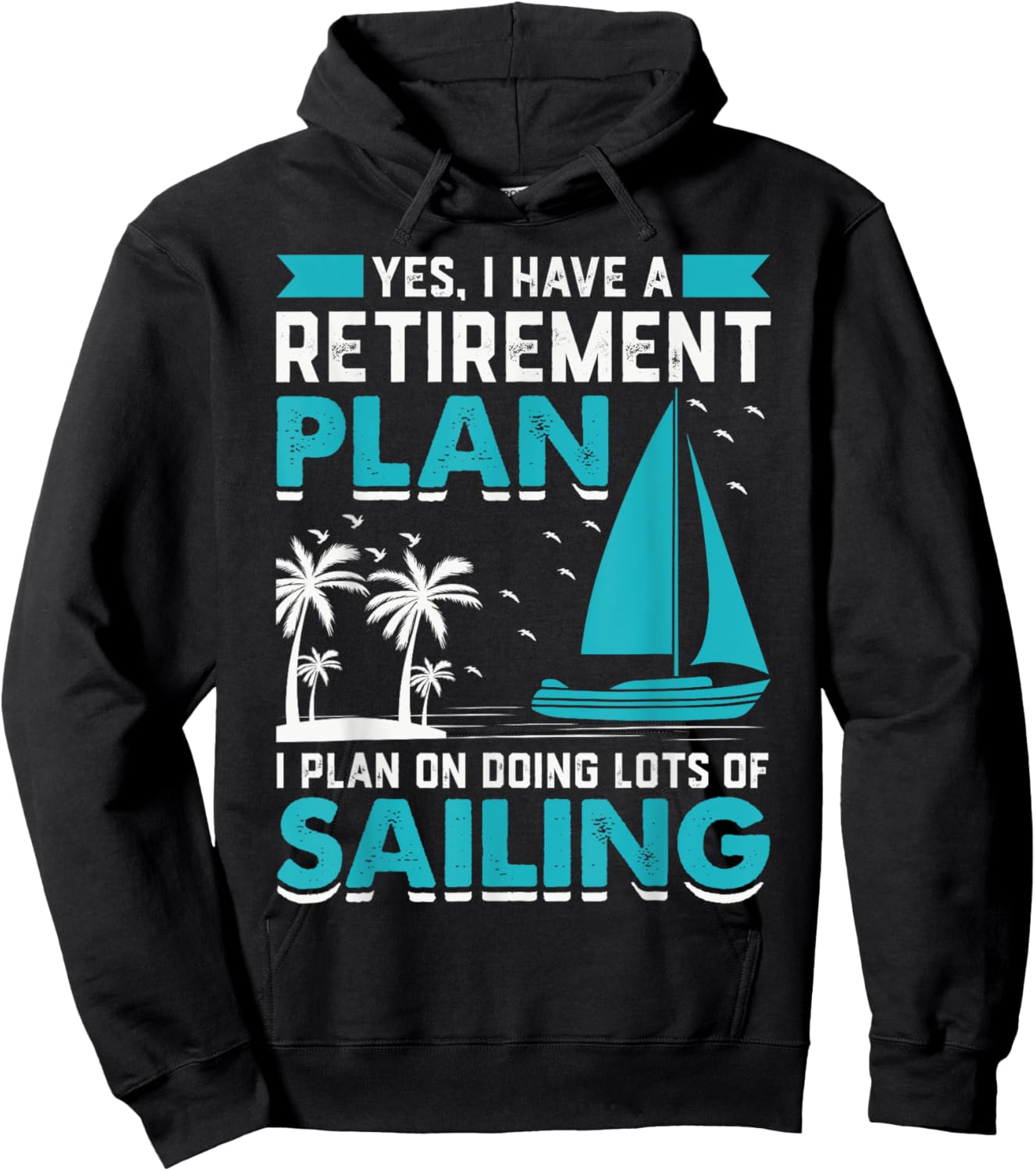 Yes I Have A Retirement Plan I Plan On Doing Lots Of Sailing Hoodie - Hoodie | Black