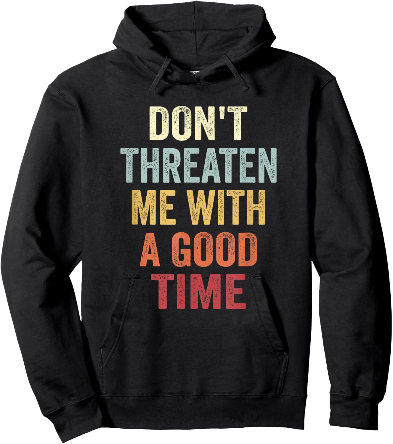 Don't Threaten Me With A Good Time Funny Sarcastic Quotes Hoodie - Hoodie | Black