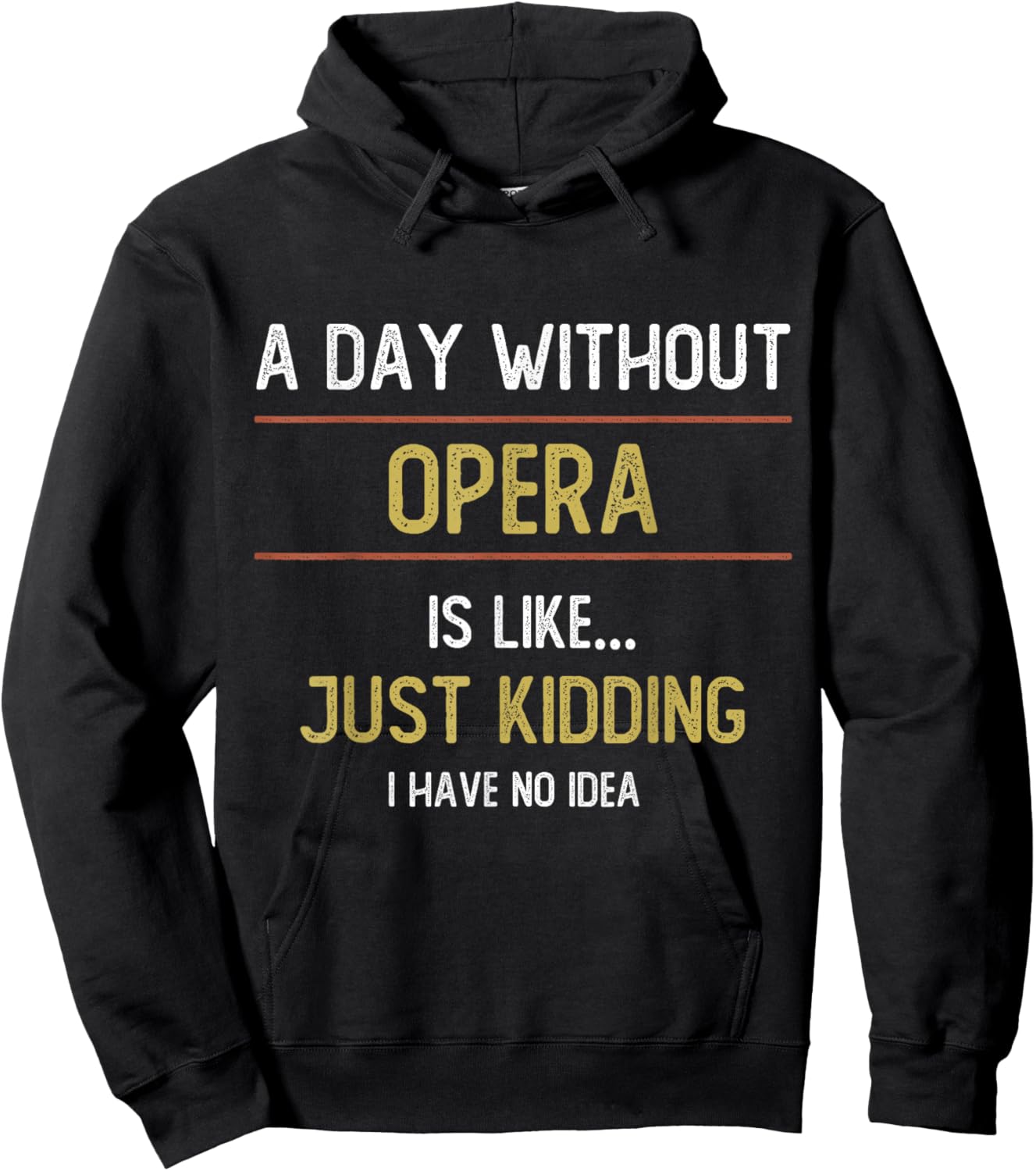 A Day Without Opera is Like Just Kidding Choir Opera Voice Hoodie - Hoodie | Black