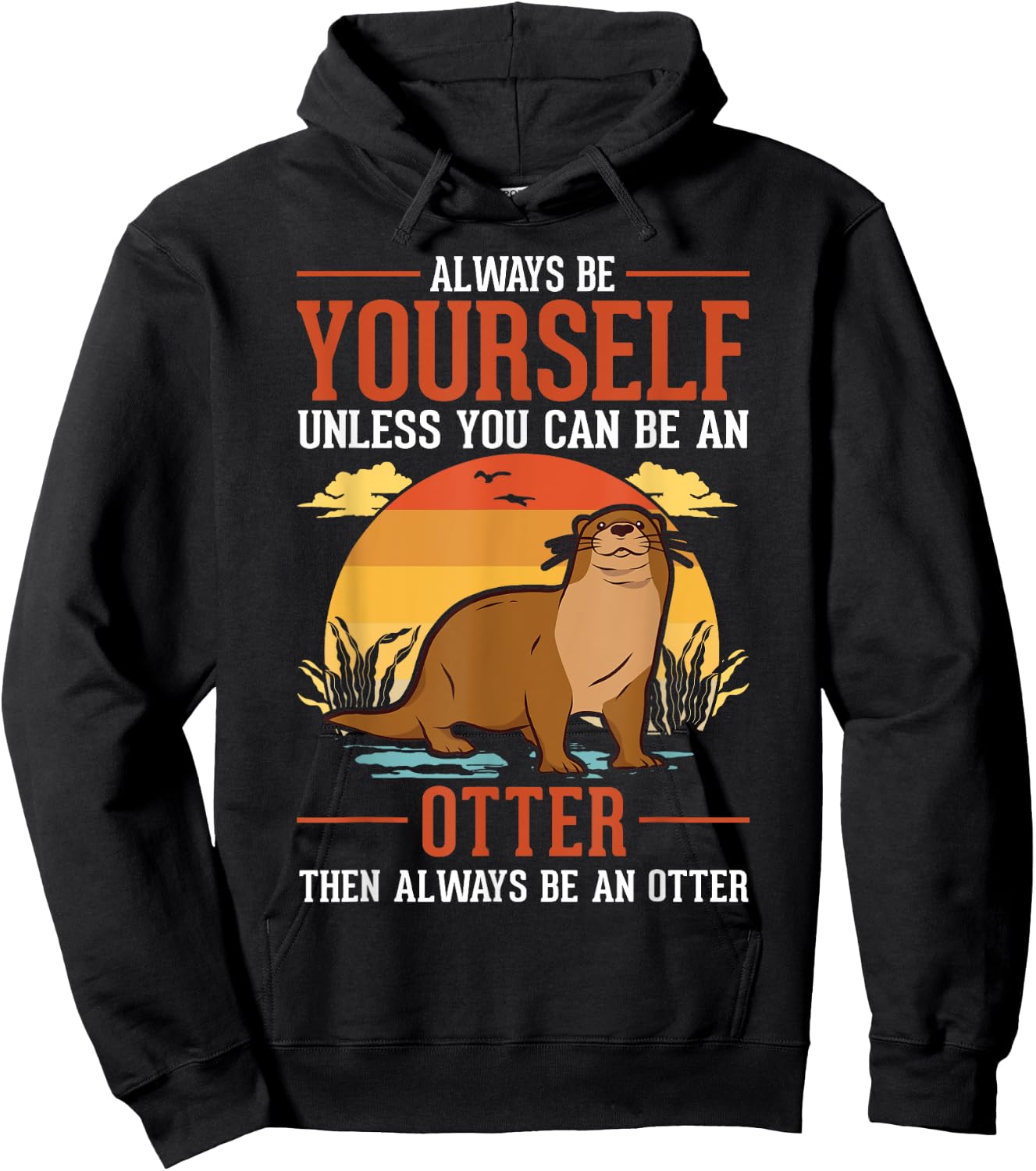 Always be yourself Unless you can be an Otter Hoodie - Hoodie | Black