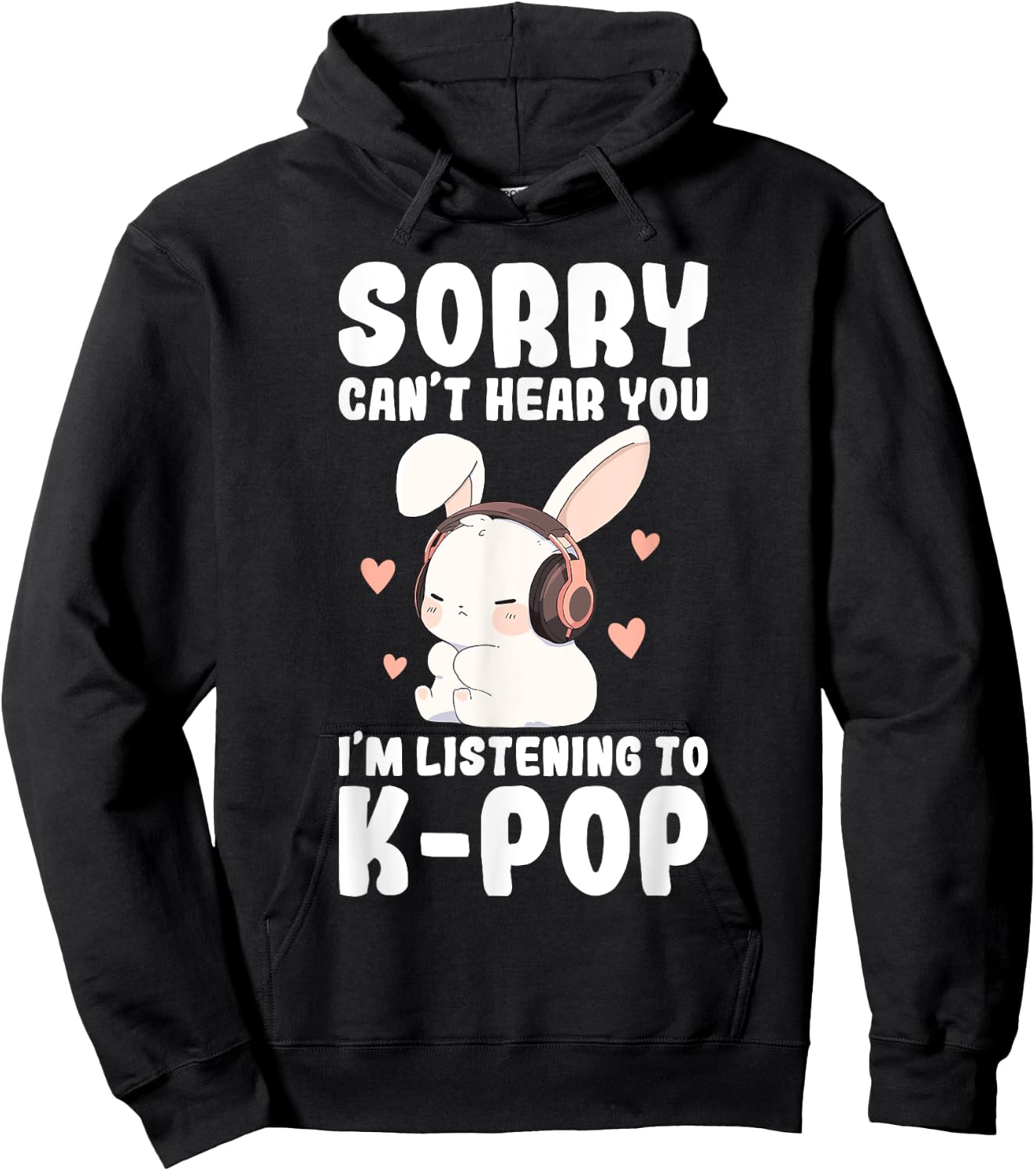 K-Pop Can't Hear You I'm Listening K-pop Cute Bunny Graphic Hoodie - Hoodie | Black