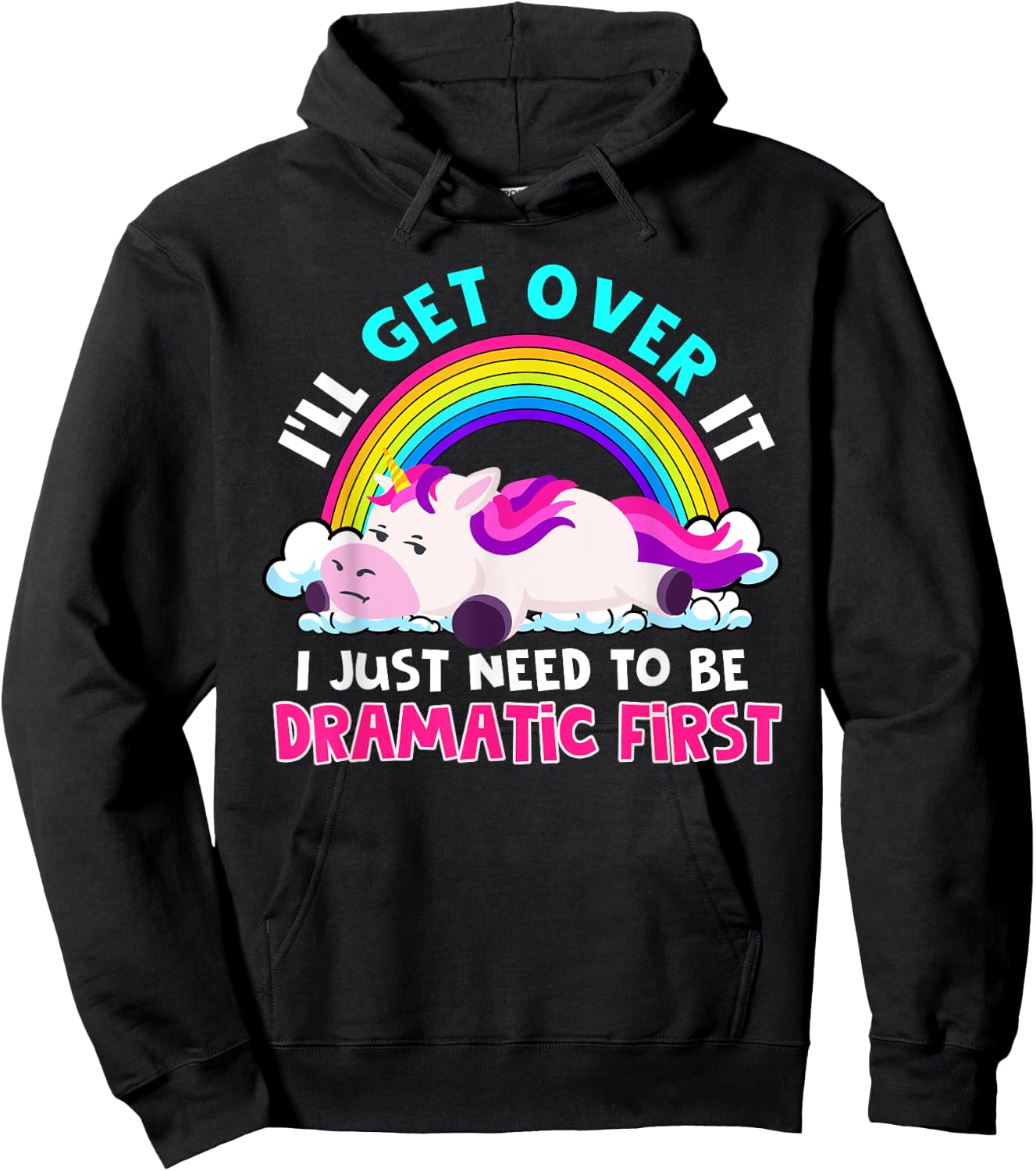 I'll Get Over It I Just Need To Be Dramatic Rainbow Unicorn Hoodie - Hoodie | Black