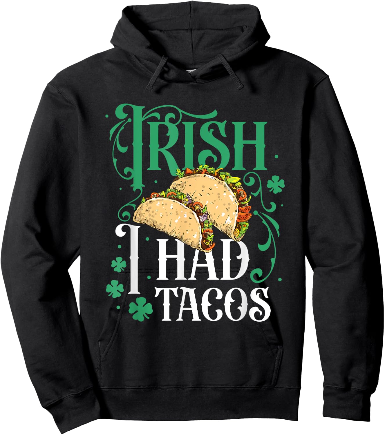 St Patricks Day Tacos Funny Irish I Had Tacos Hoodie - Hoodie | Black