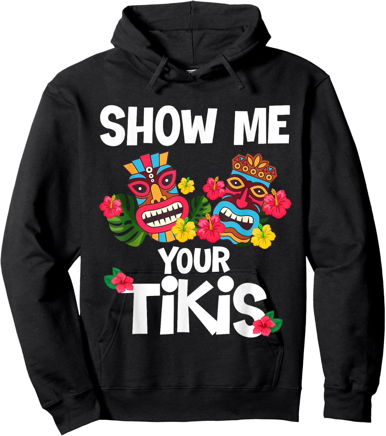 Show Me Your Tikis Funny Hawaiian Aloha Hawaii Luau Vacay Hoodie - Hoodie | Black