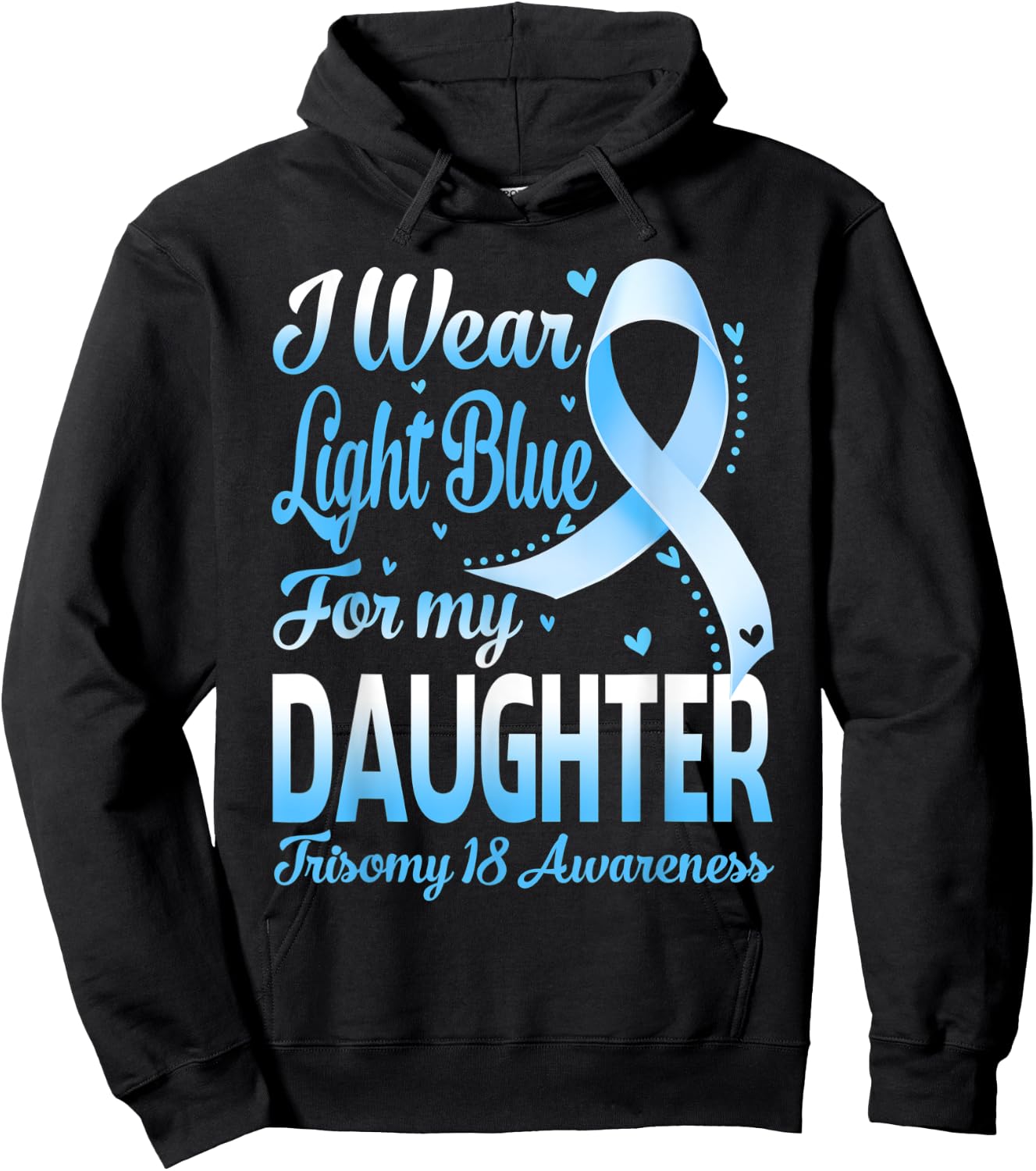 I Wear Light Blue For My Daughter Trisomy 18 Awareness Hoodie - Hoodie | Black