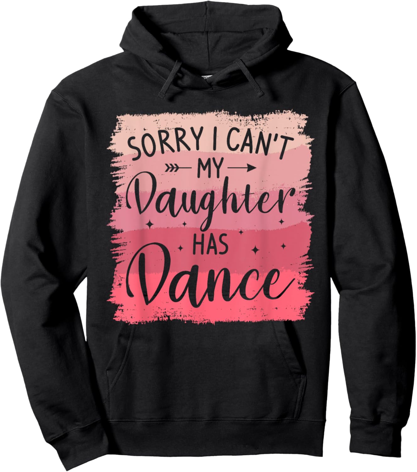 Sorry I Can't My Daughter Has Dance Dancing Dancer Hoodie - Hoodie | Black