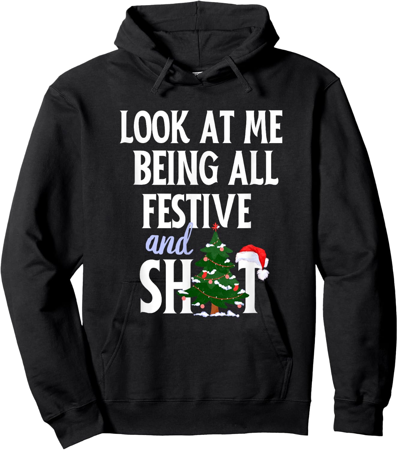 Look at Me Being All Festive and Shits Funny Sarcastic Xmas Hoodie - Hoodie | Black