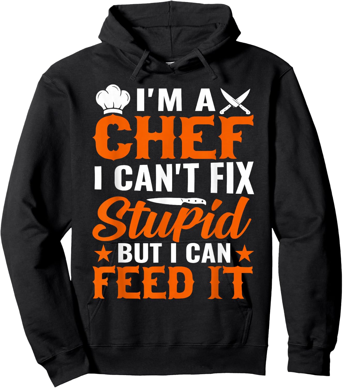 I'm A Chef I Can't Fix Stupid But I Can Feed It - Chef Hoodie - Hoodie | Black