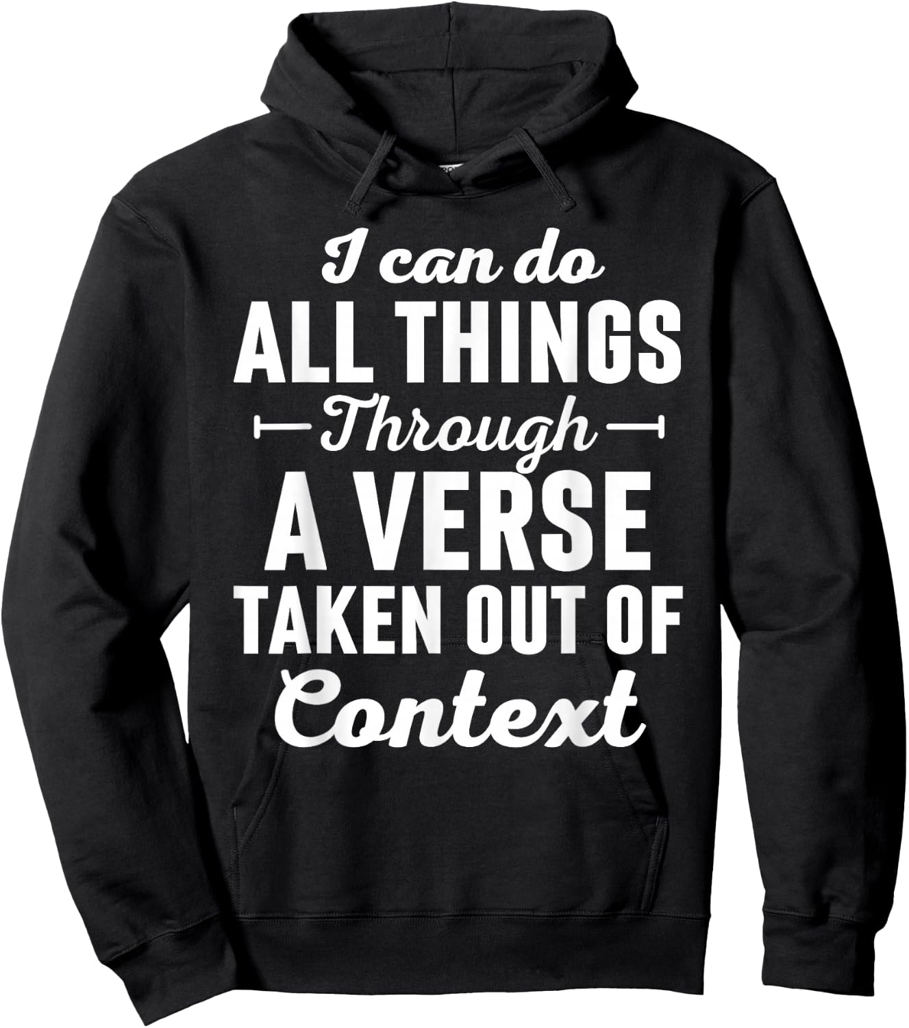 I Can Do All Things Through A Verse Taken Out Of Context Hoodie - Hoodie | Black