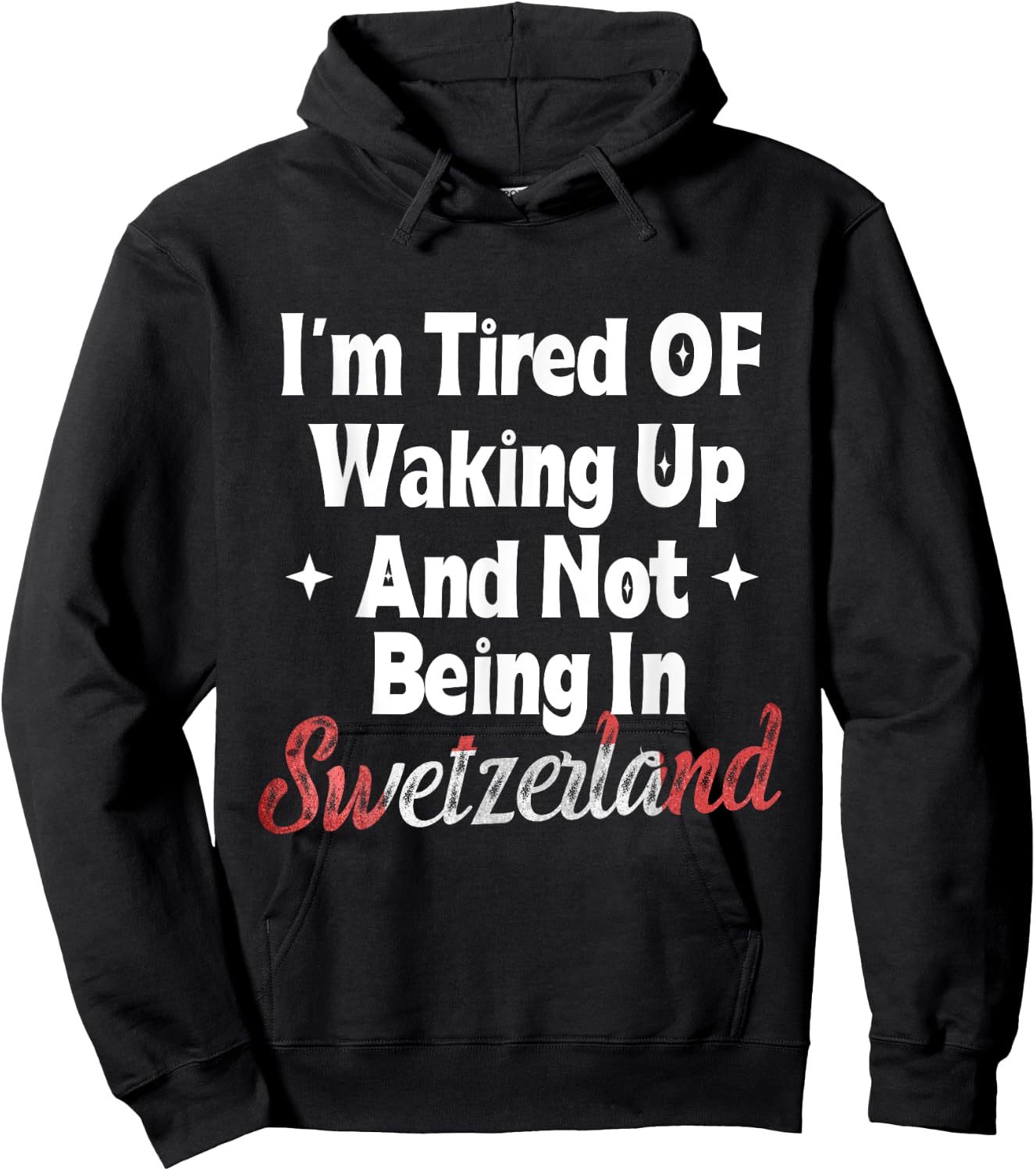 I’m Tired of Waking Up And Not Being In Switzerland Swiss Hoodie - Hoodie | Black