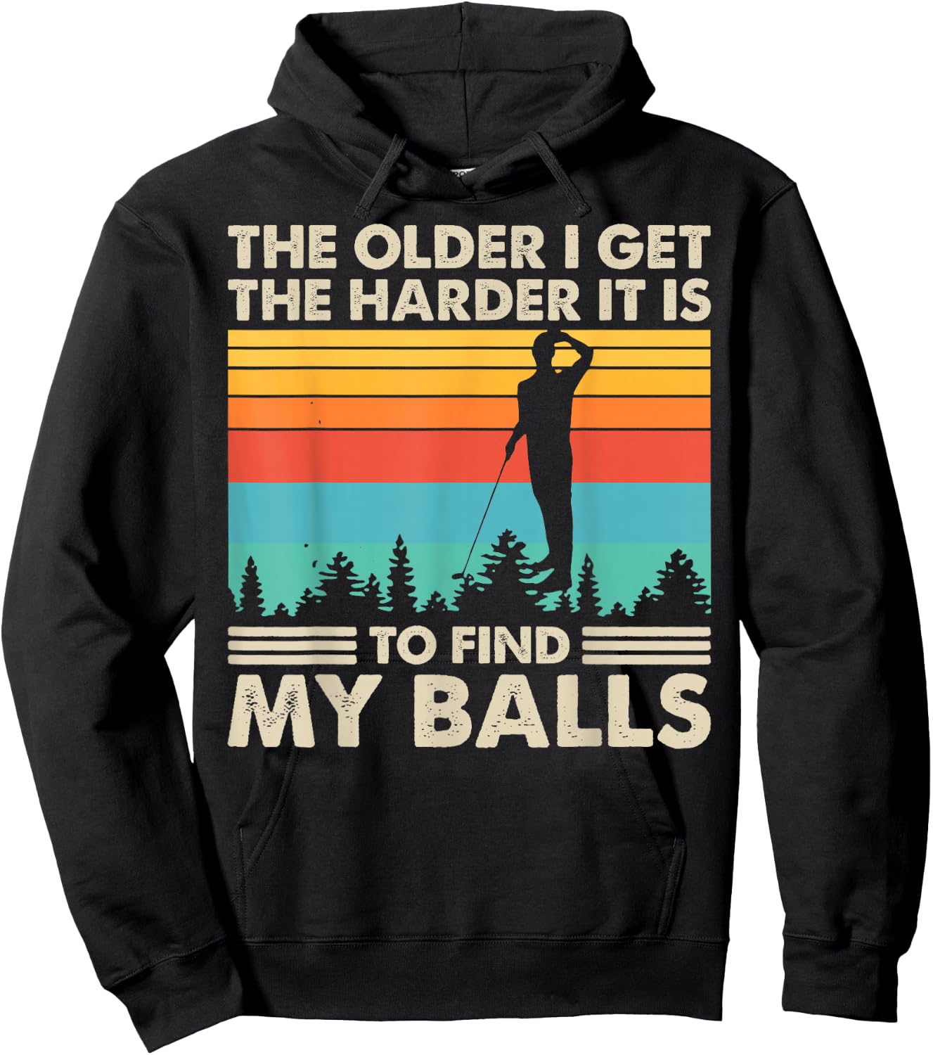 The Older I Get The Harder It Is To Find My Balls Hoodie - Hoodie | Black