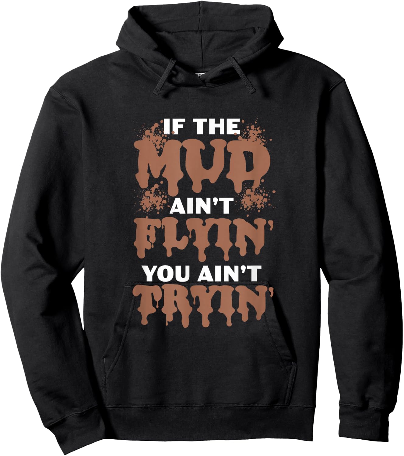 If The Mud Ain't Flyin You Ain't Tryin Mud Bogging Mudding Hoodie - Hoodie | Black